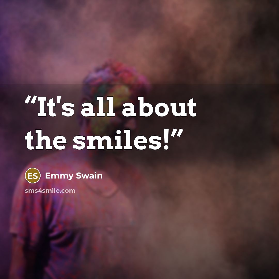“It's all about the smiles!” quote by Emmy Swain