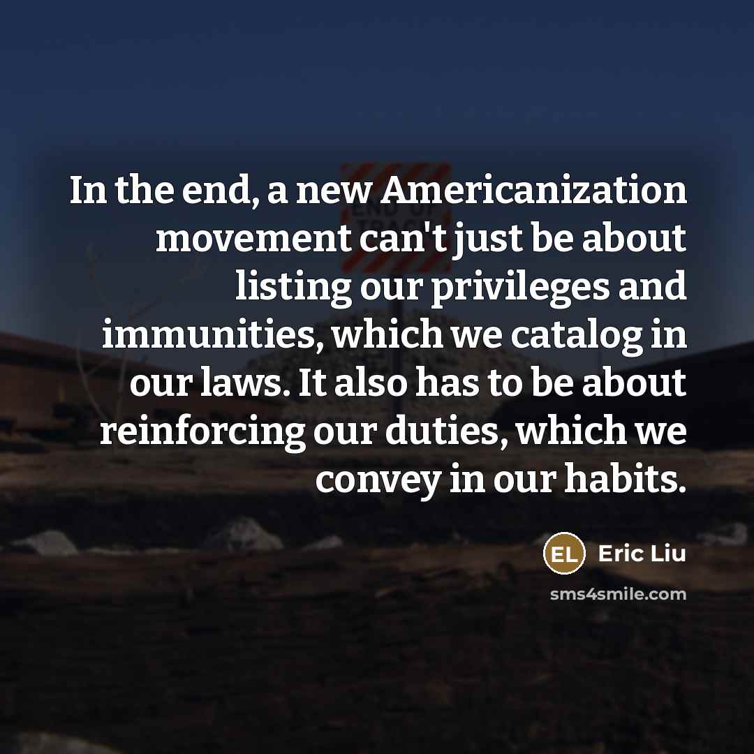 “In the end, a new Americanization movement can't just be…” quote by Eric Liu