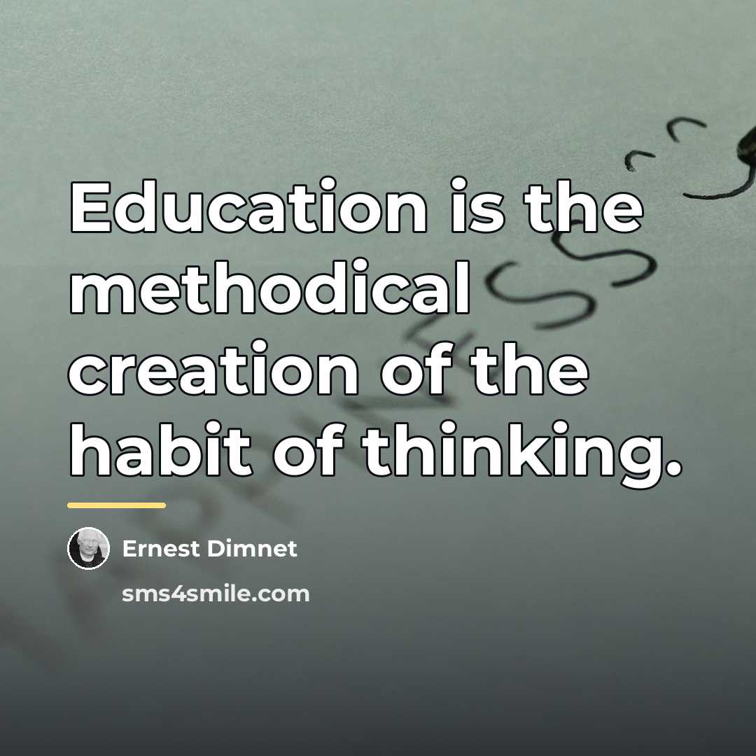 “Education is the methodical creation of the habit of thinking.…” quote by Ernest Dimnet