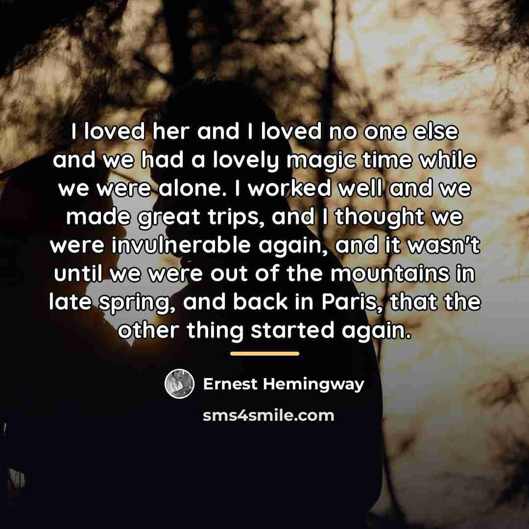 “I loved her and I loved no one else and…” quote by Ernest Hemingway