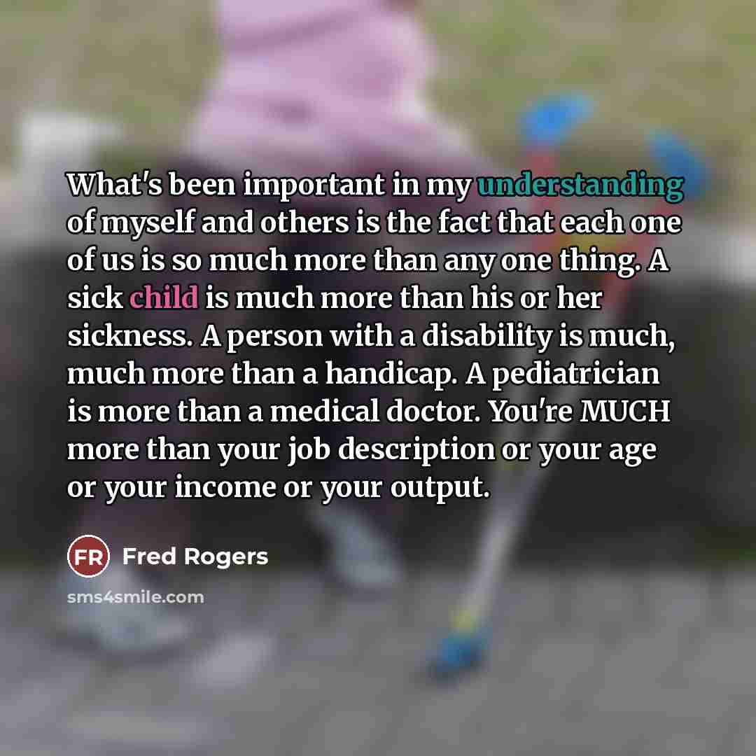 “What's been important in my understanding of myself and others…” quote by Fred Rogers