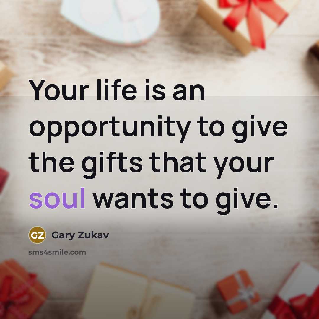“Your life is an opportunity to give the gifts that…” quote by Gary Zukav
