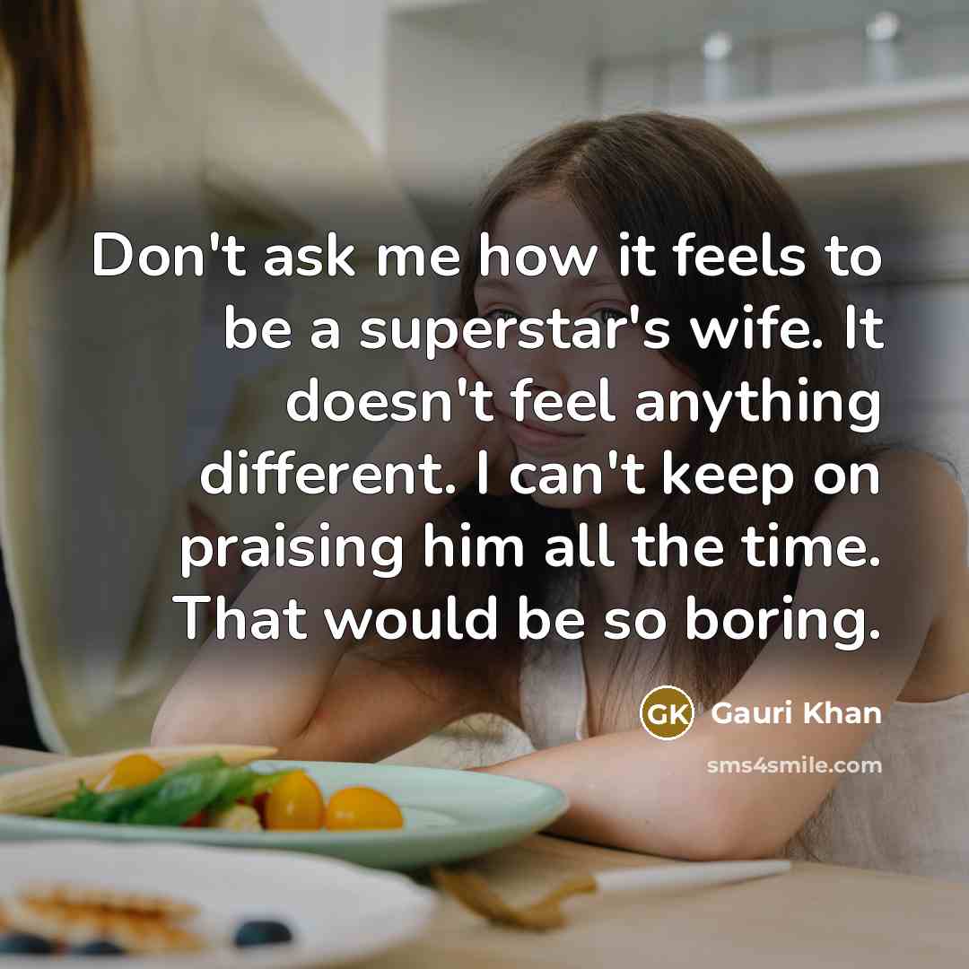 “Don't ask me how it feels to be a superstar's…” quote by Gauri Khan
