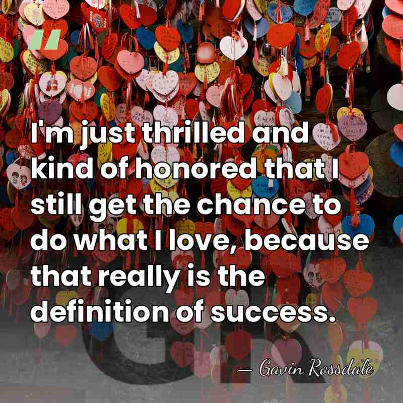 I'm just thrilled and kind of honored that I still get the&hellip; - Gavin Rossdale