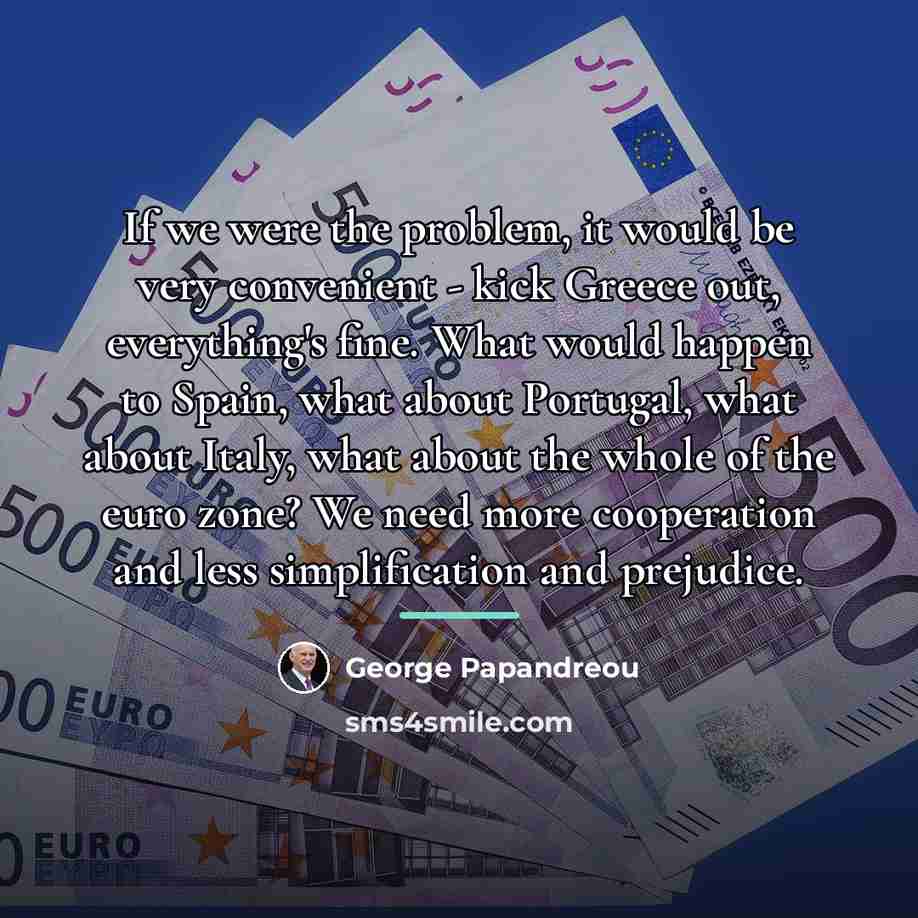 “If we were the problem, it would be very convenient…” quote by George Papandreou