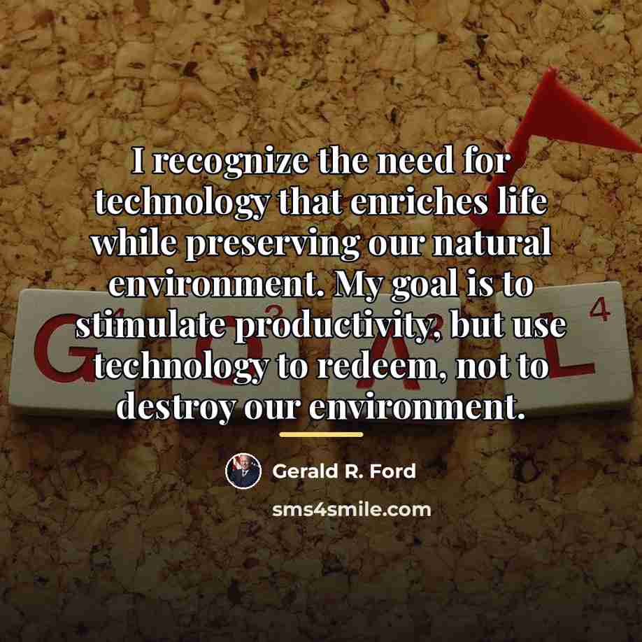 “I recognize the need for technology that enriches life while…” quote by Gerald R. Ford