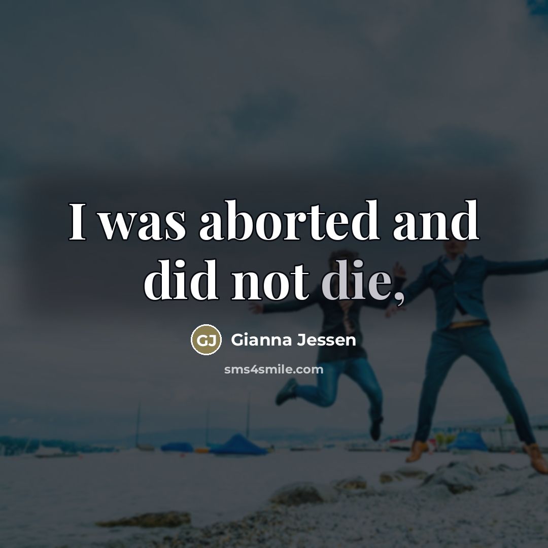 “I was aborted and did not die,…” quote by Gianna Jessen