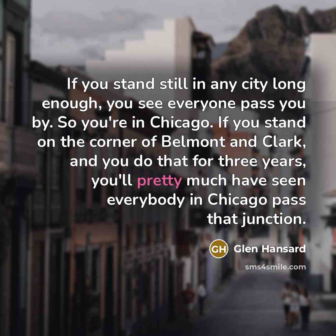 “If you stand still in any city long enough, you…” quote by Glen Hansard