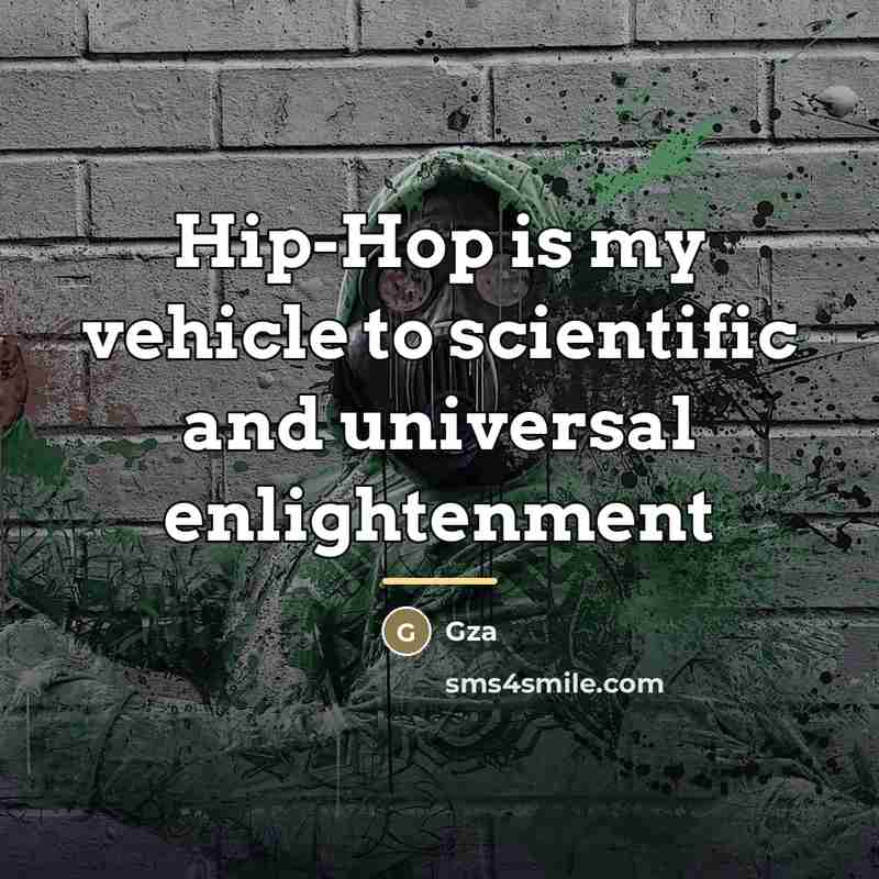 “Hip-Hop is my vehicle to scientific and universal enlightenment…” quote by GZA
