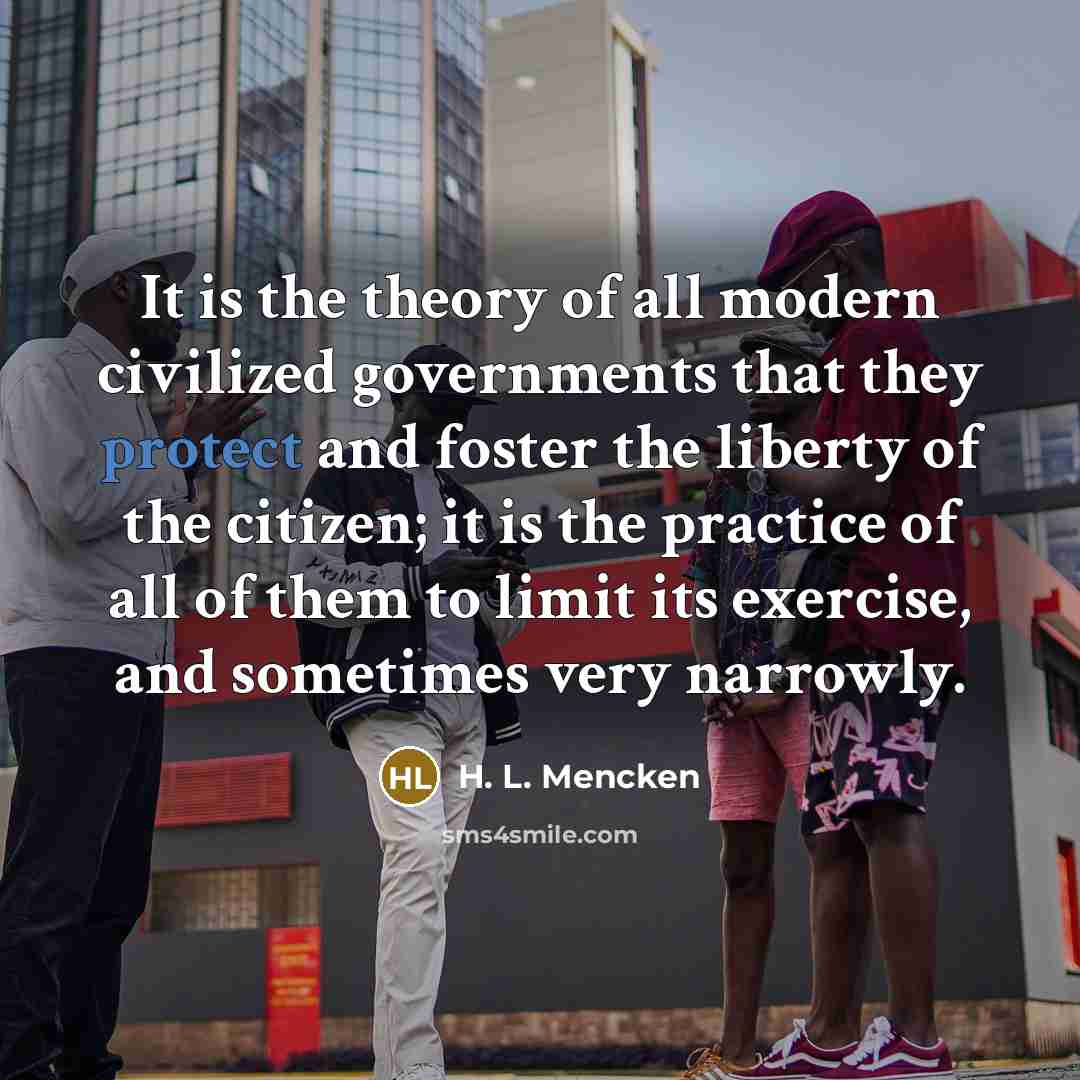“It is the theory of all modern civilized governments that…” quote by H. L. Mencken