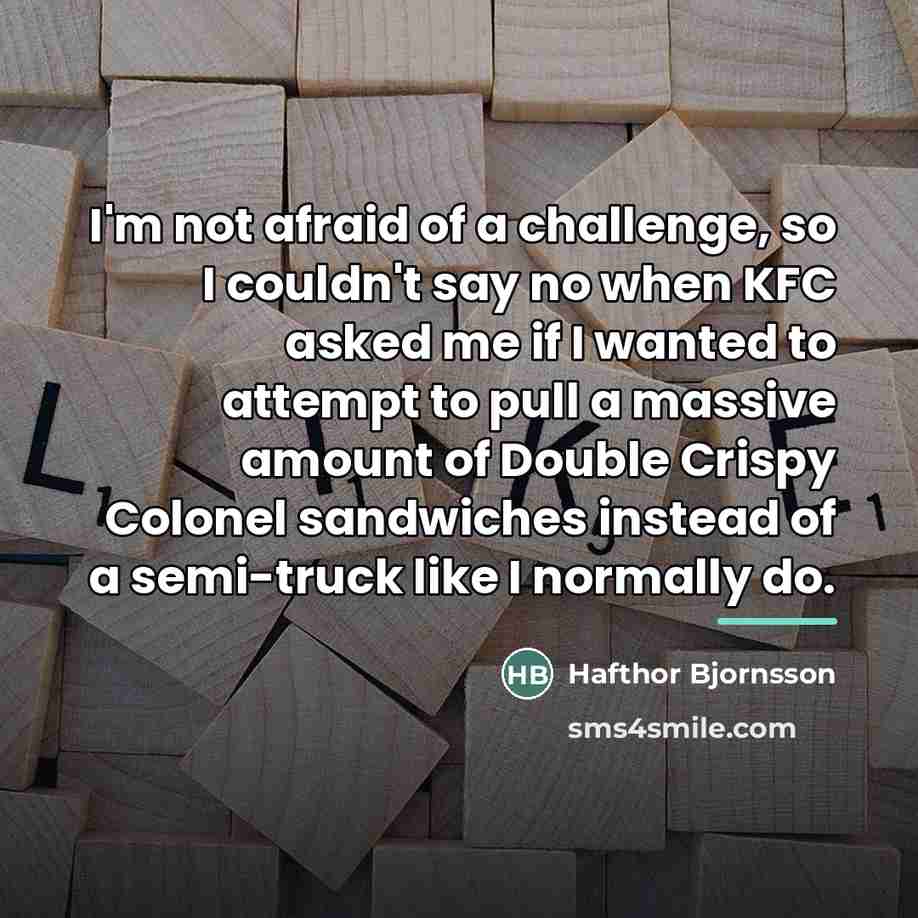 “I'm not afraid of a challenge, so I couldn't say…” quote by Hafthor Bjornsson