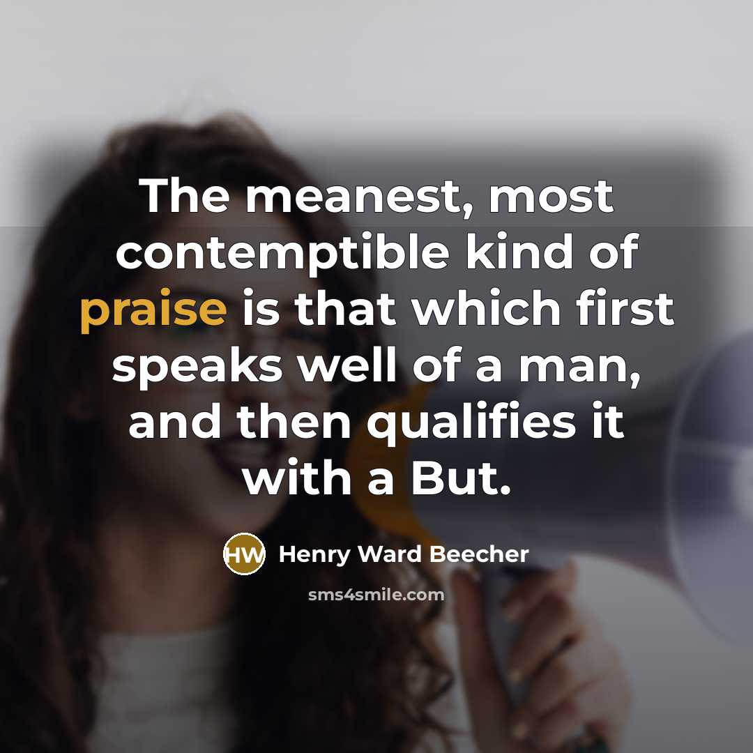 “The meanest, most contemptible kind of praise is that which…” quote by Henry Ward Beecher