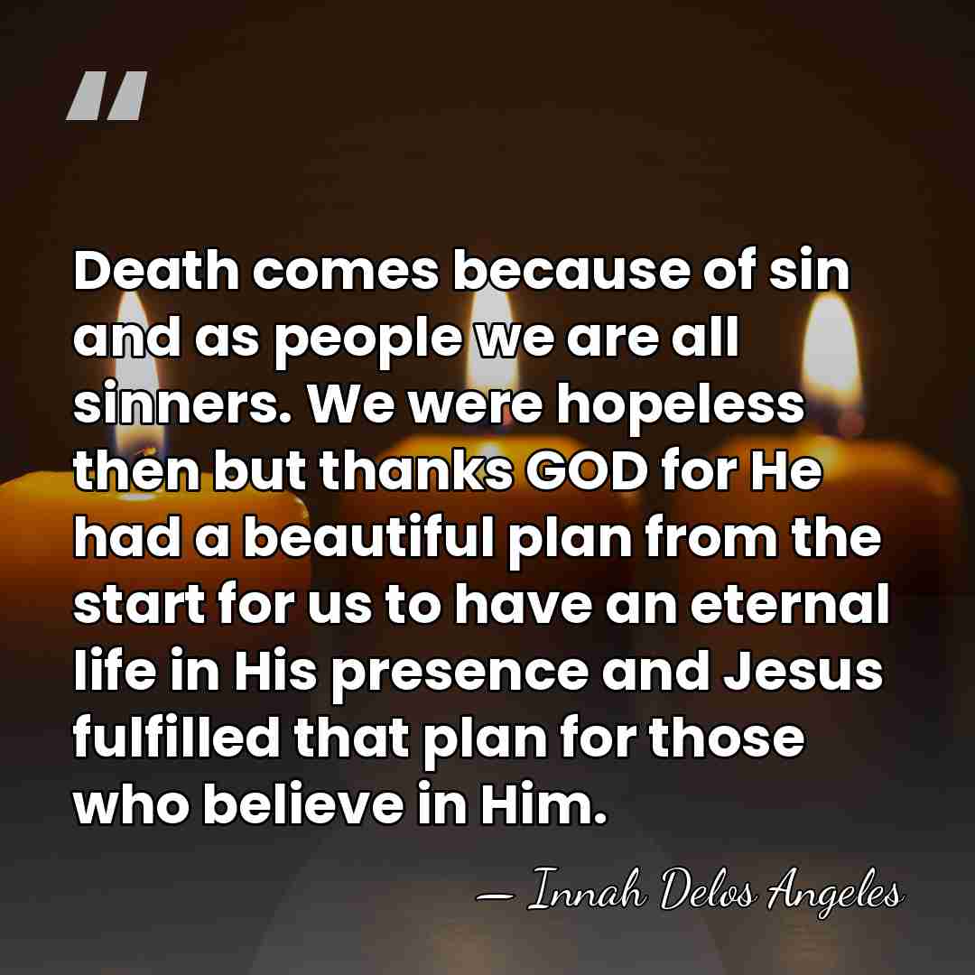 Death comes because of sin and as people we are all sinners.&hellip; - Innah Delos Angeles