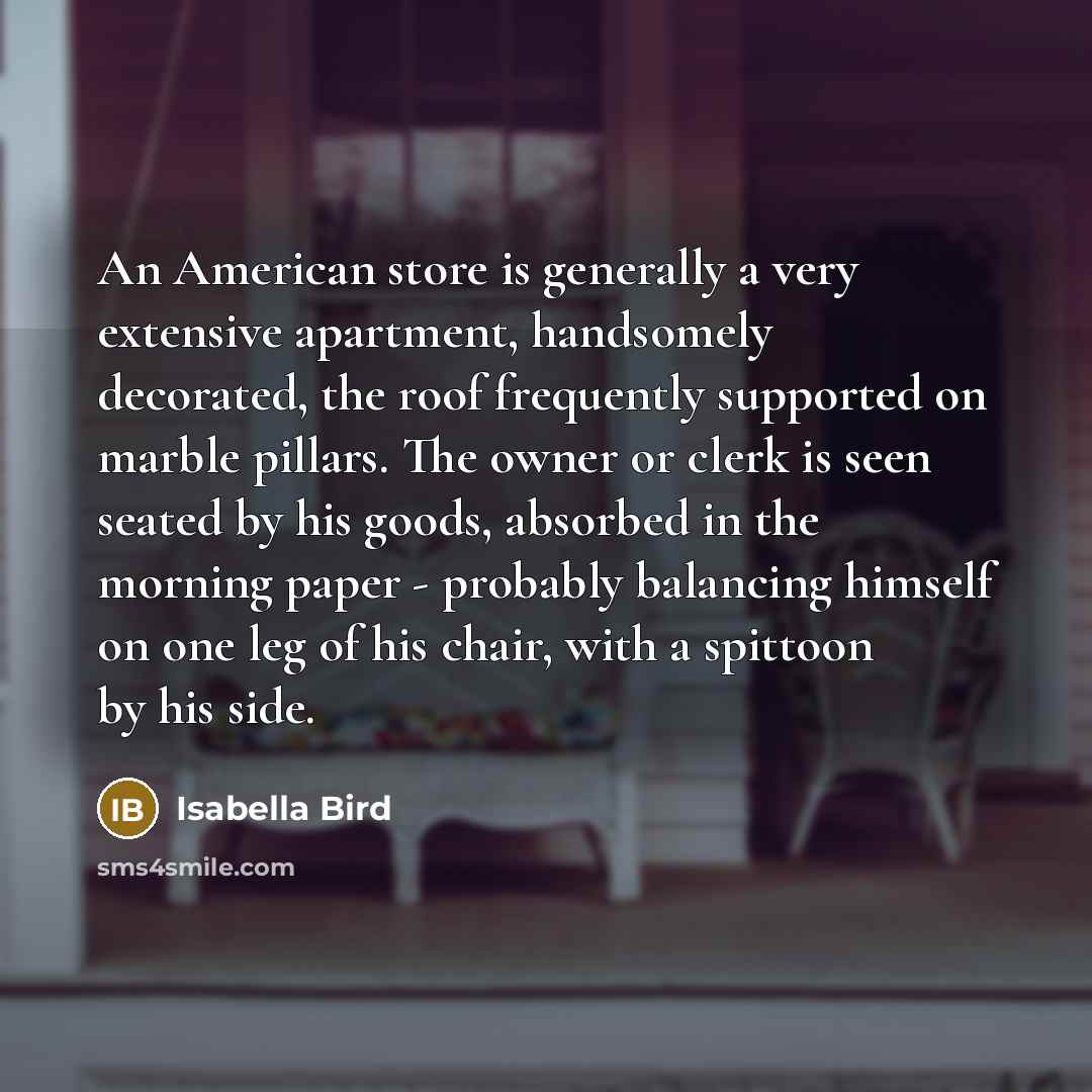 “An American store is generally a very extensive apartment, handsomely…” quote by Isabella Bird