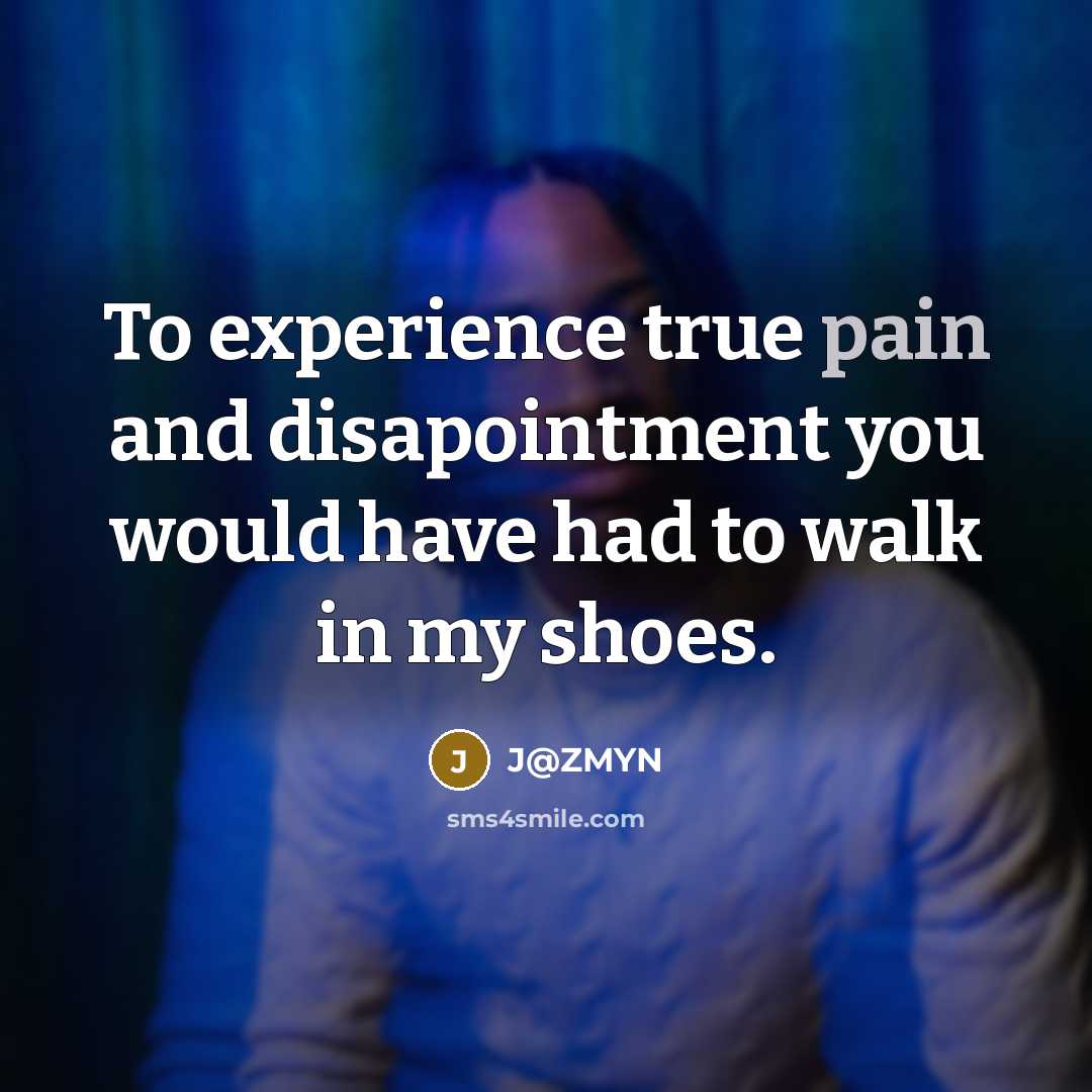 “To experience true pain and disapointment you would have had…” quote by J@ZMYN