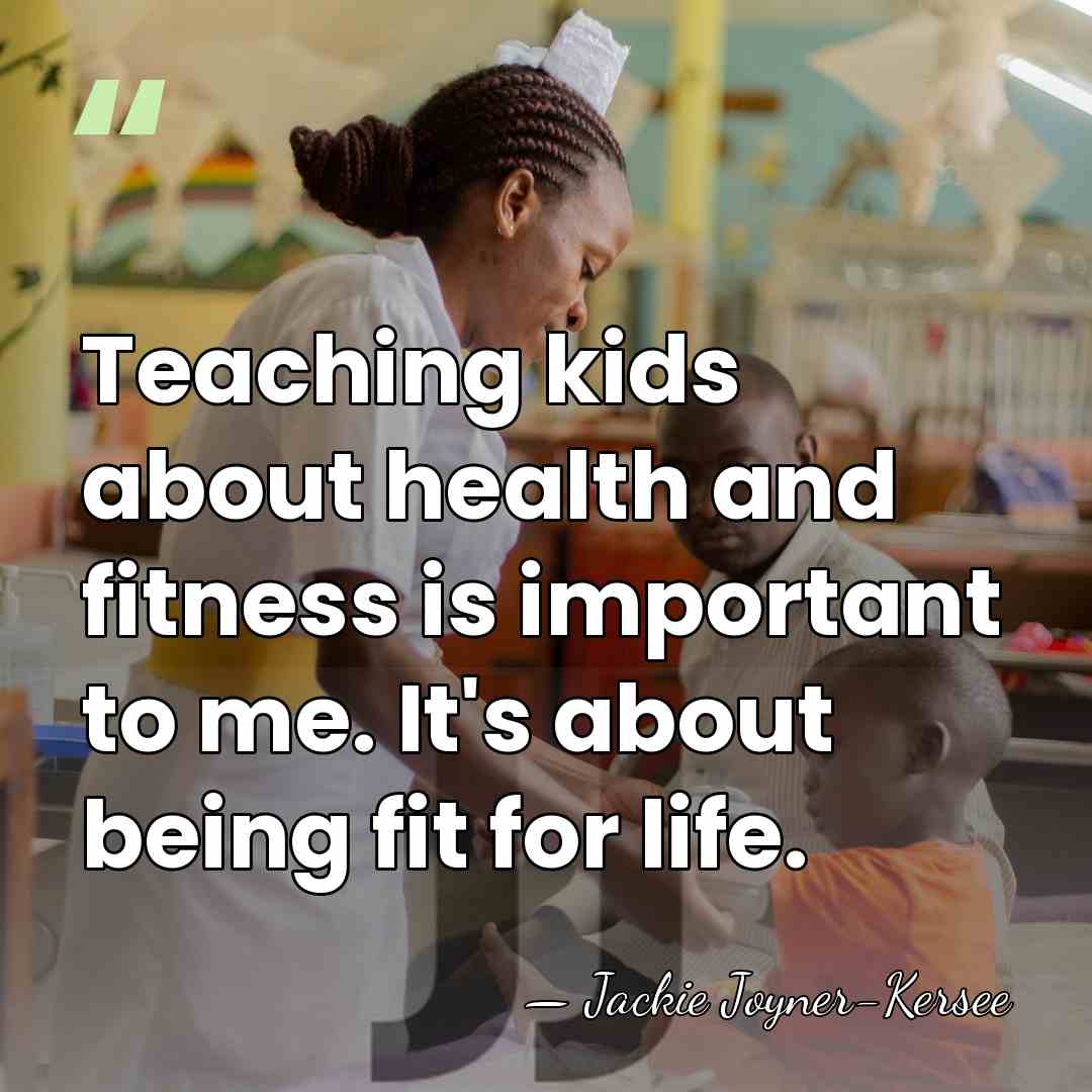 Teaching kids about health and fitness is important to me. It's about&hellip; - Jackie Joyner-Kersee