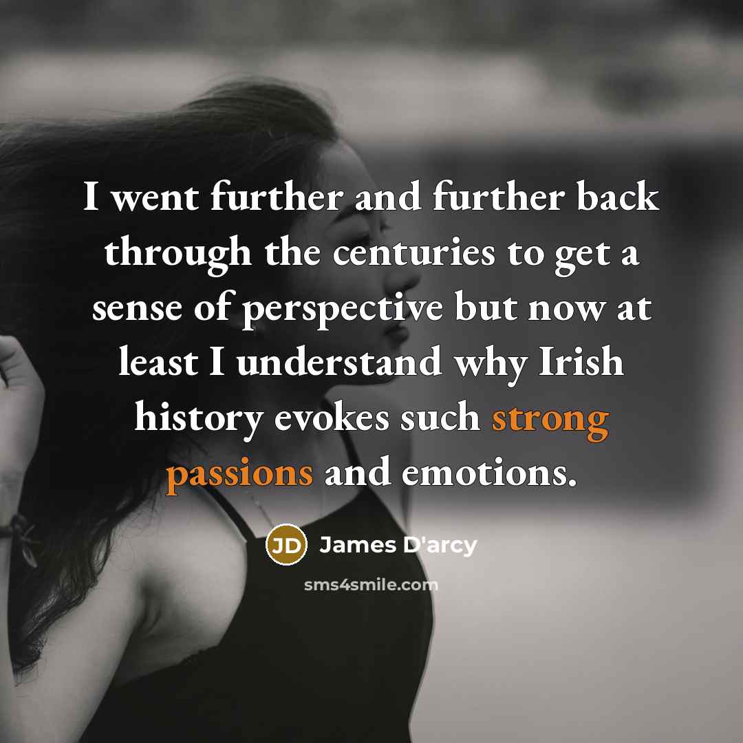 “I went further and further back through the centuries to…” quote by James D'arcy