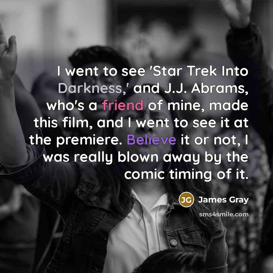 “I went to see 'Star Trek Into Darkness,' and J.J.…” quote by James Gray