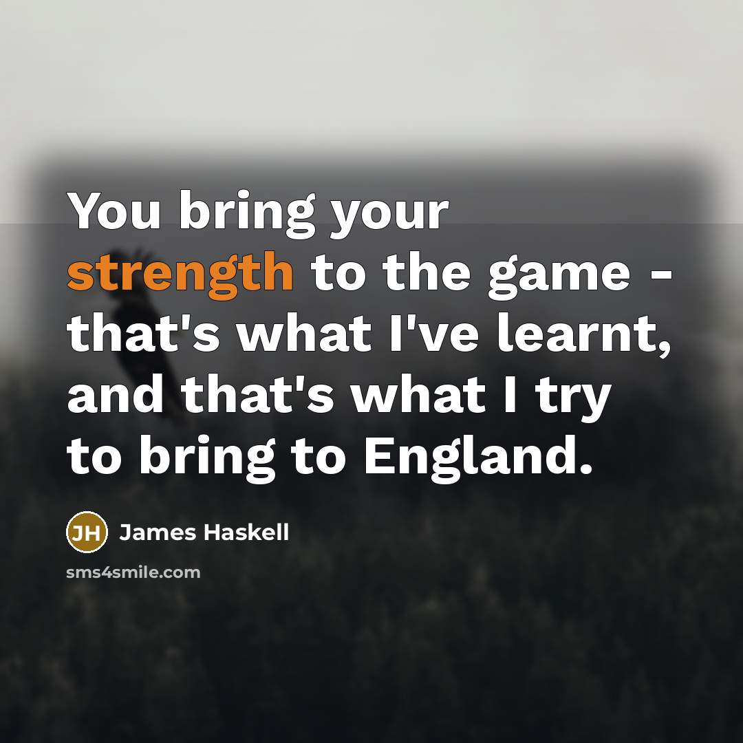 “You bring your strength to the game - that's what…” quote by James Haskell