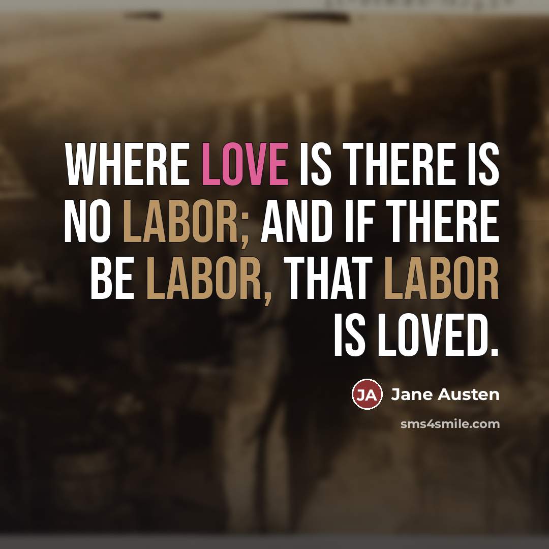 “Where love is there is no labor; and if there…” quote by Jane Austen