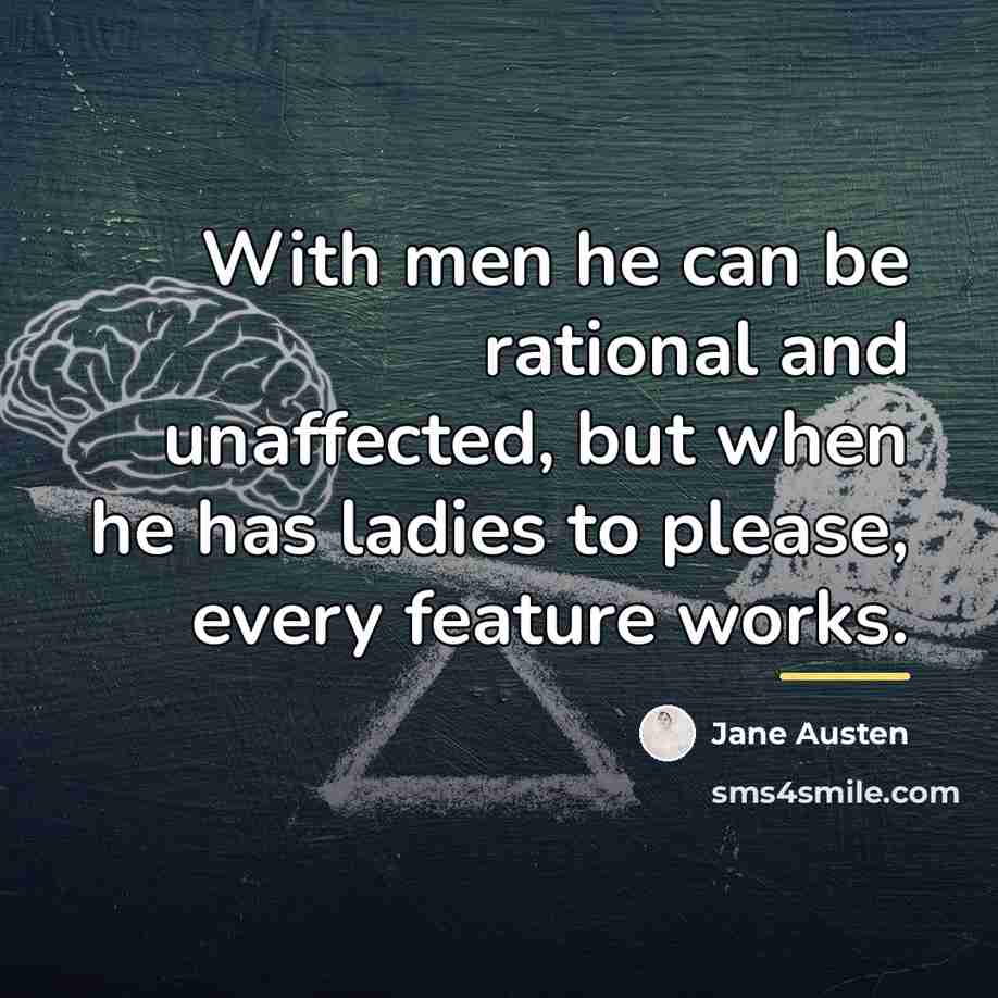 “With men he can be rational and unaffected, but when…” quote by Jane Austen