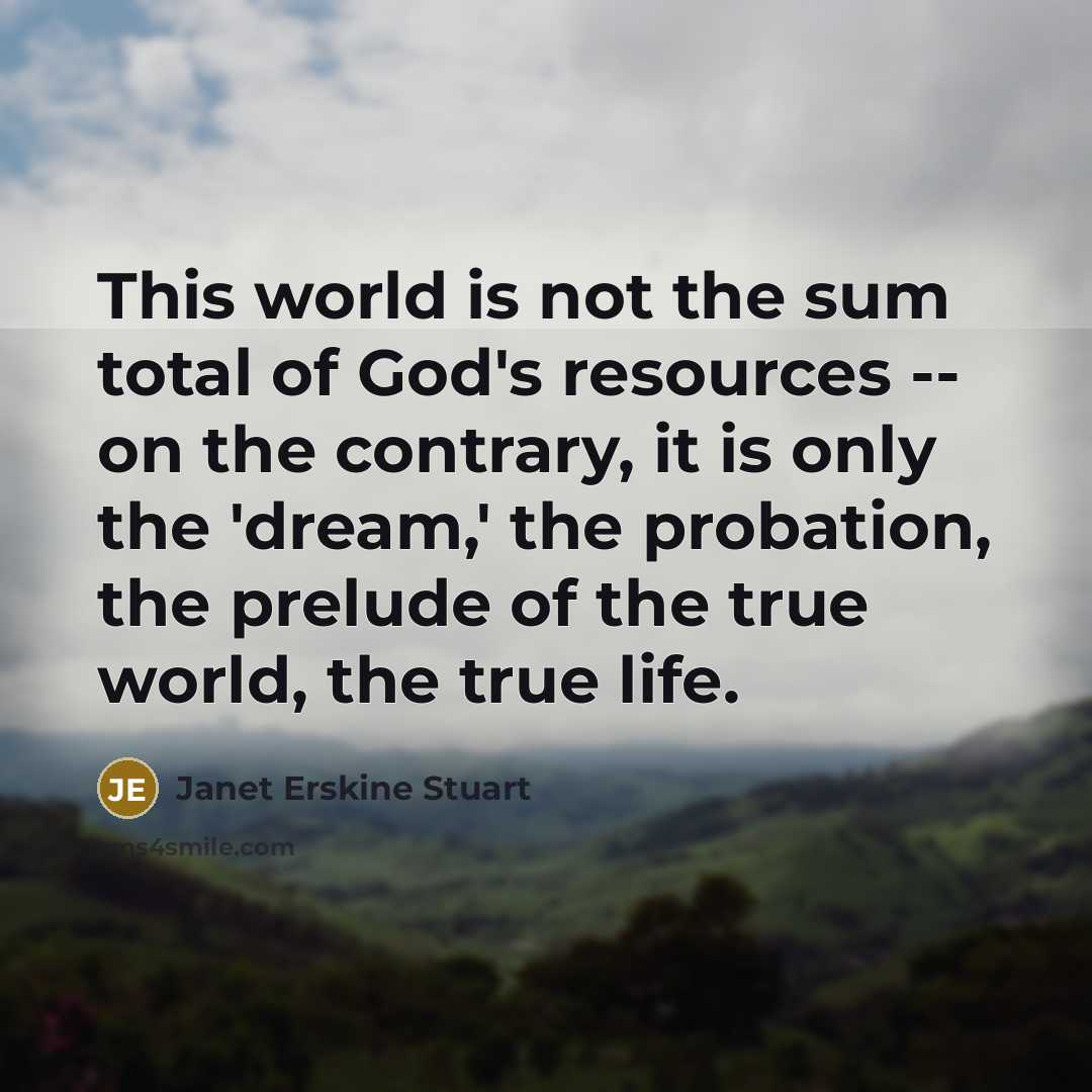 “This world is not the sum total of God's resources…” quote by Janet Erskine Stuart