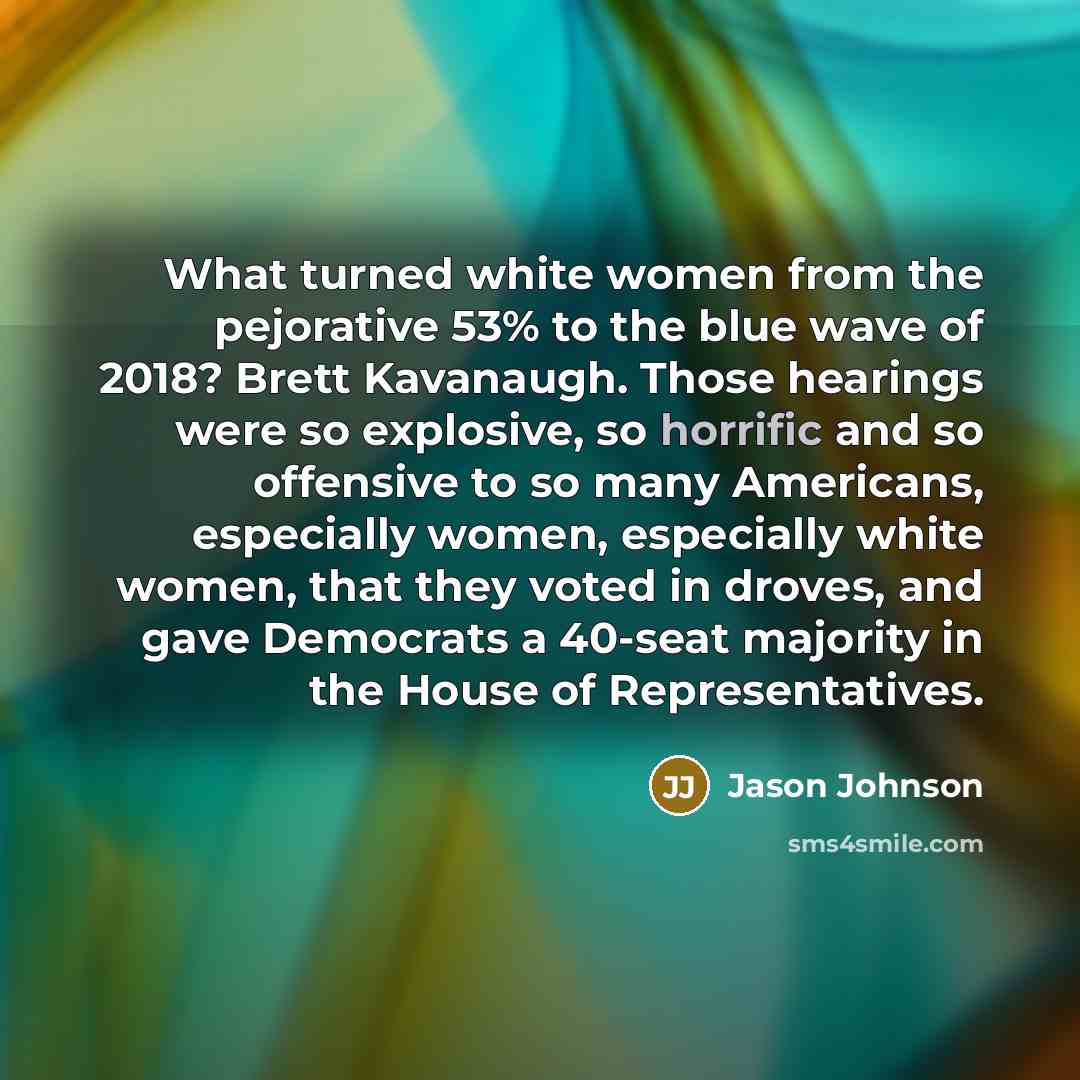 “What turned white women from the pejorative 53% to the…” quote by Jason Johnson