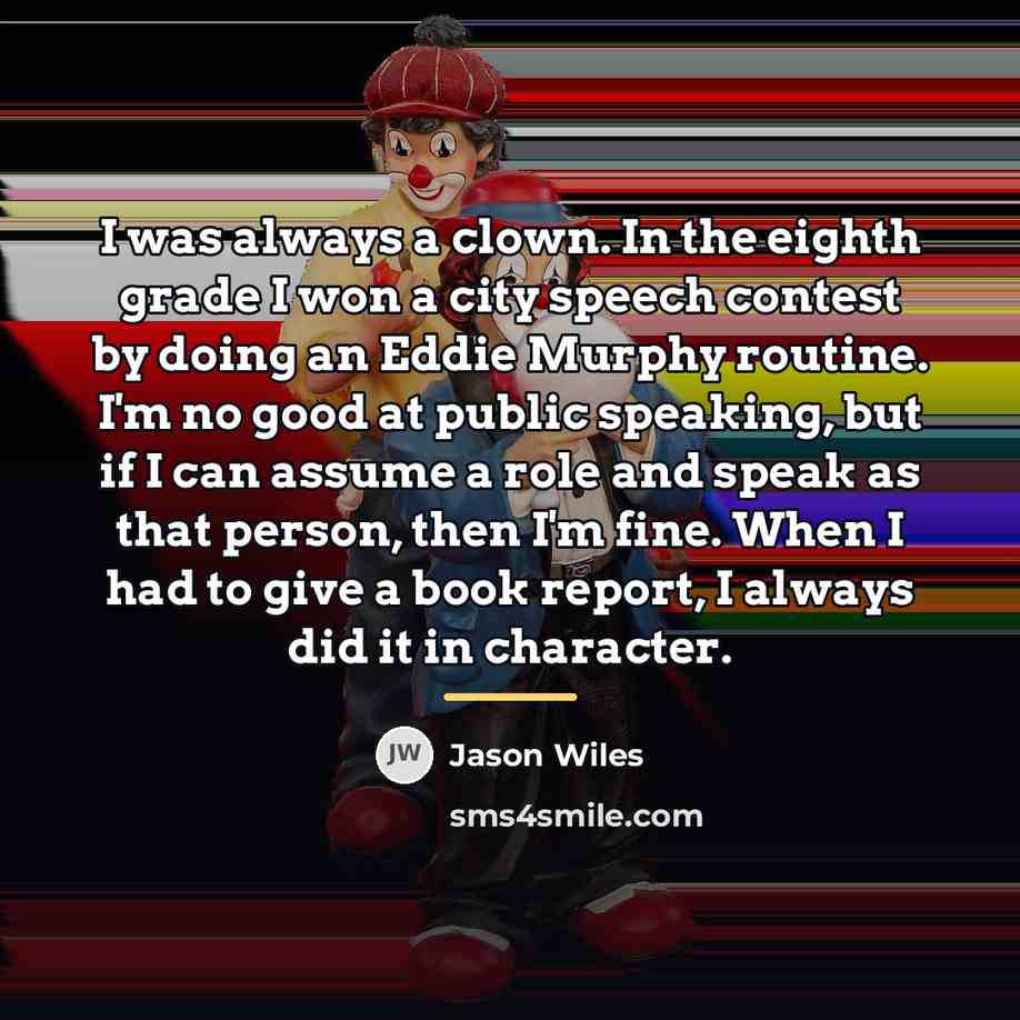“I was always a clown. In the eighth grade I…” quote by Jason Wiles