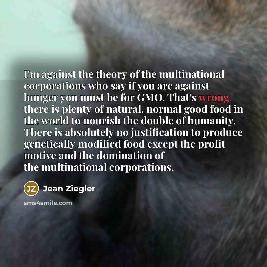 “I'm against the theory of the multinational corporations who say…” quote by Jean Ziegler