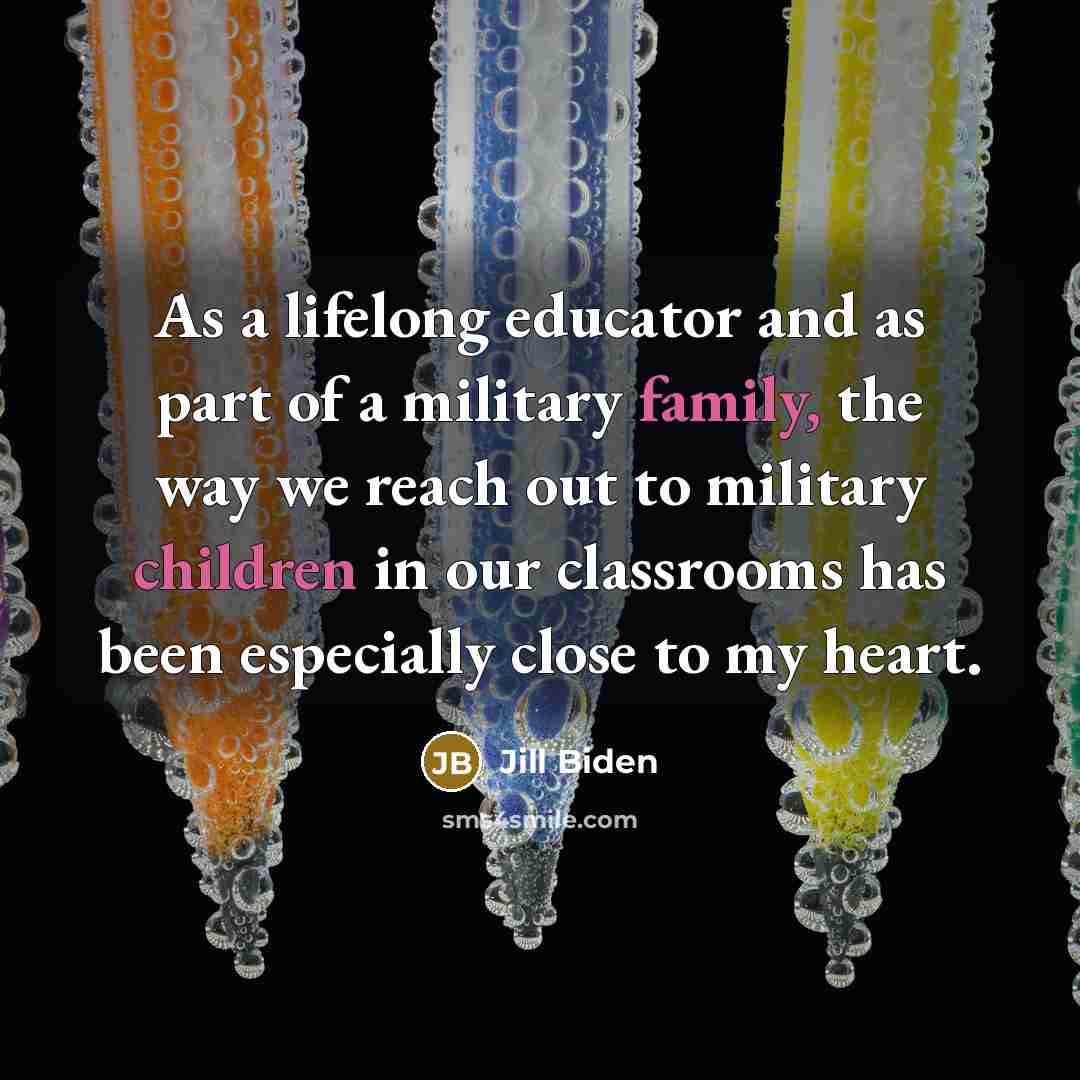 “As a lifelong educator and as part of a military…” quote by Jill Biden