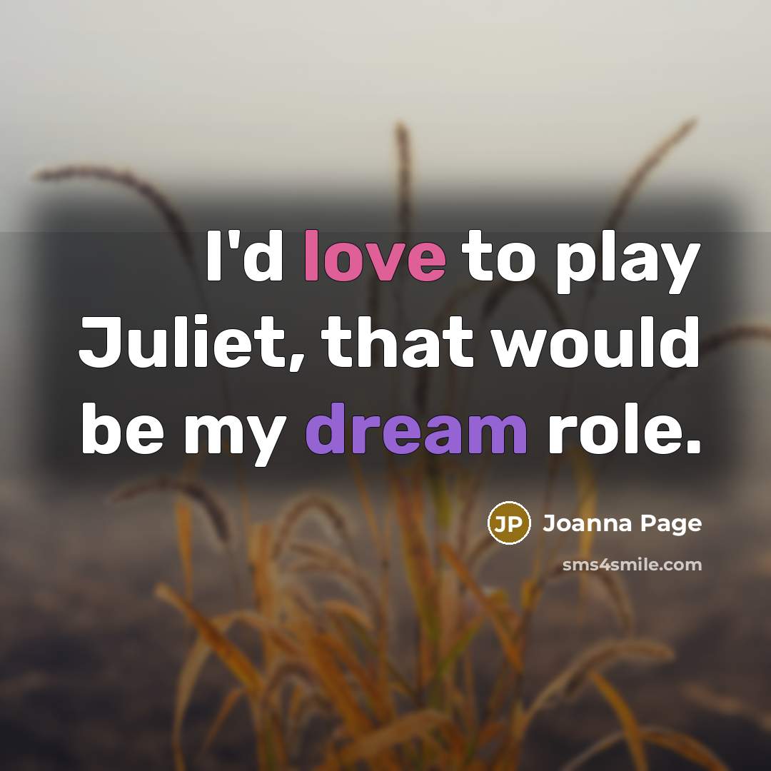“I'd love to play Juliet, that would be my dream…” quote by Joanna Page