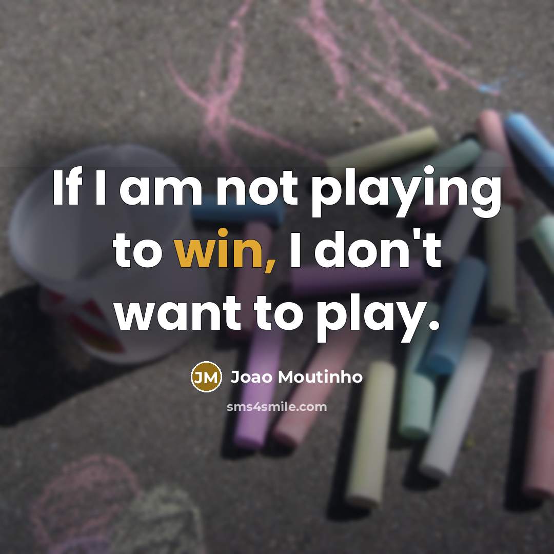“If I am not playing to win, I don't want…” quote by Joao Moutinho