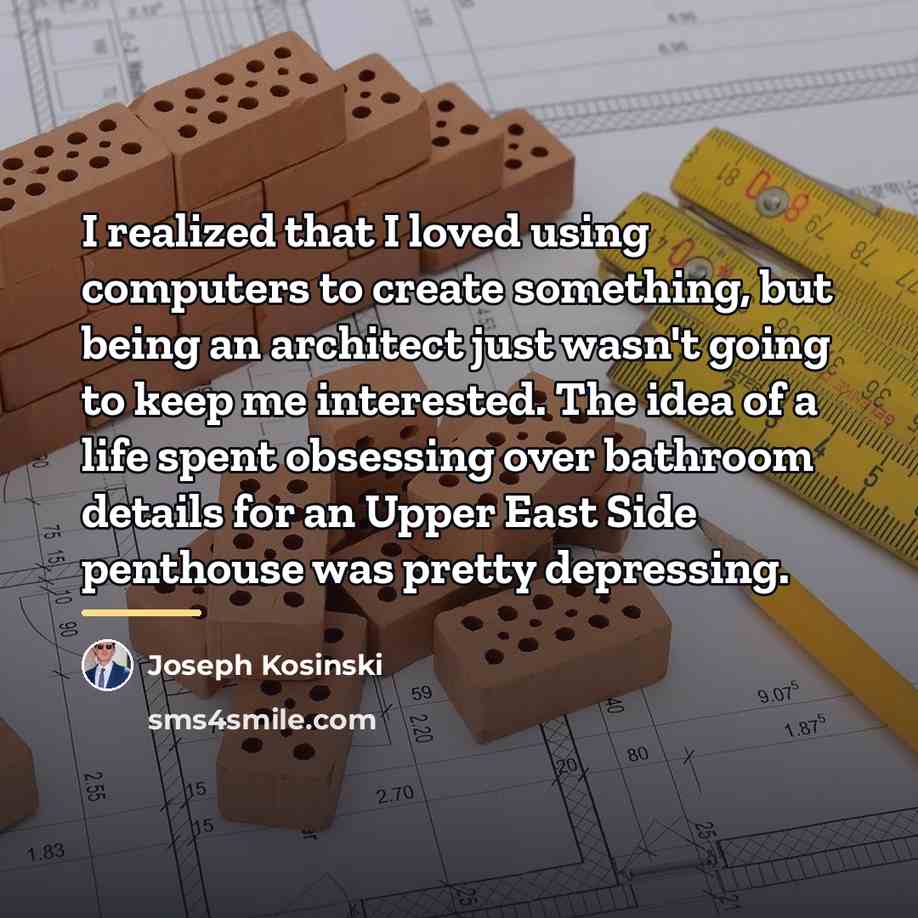 “I realized that I loved using computers to create something,…” quote by Joseph Kosinski