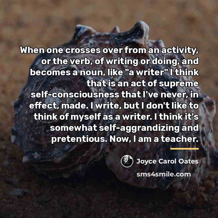 “When one crosses over from an activity, or the verb,…” quote by Joyce Carol Oates