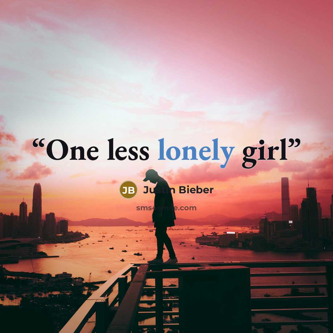 “One less lonely girl” quote by Justin Bieber