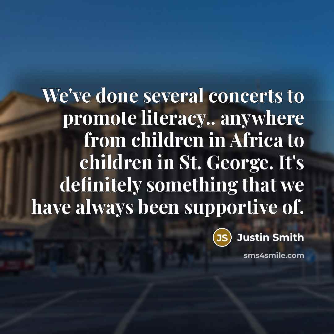 “We've done several concerts to promote literacy.. anywhere from children…” quote by Justin Smith