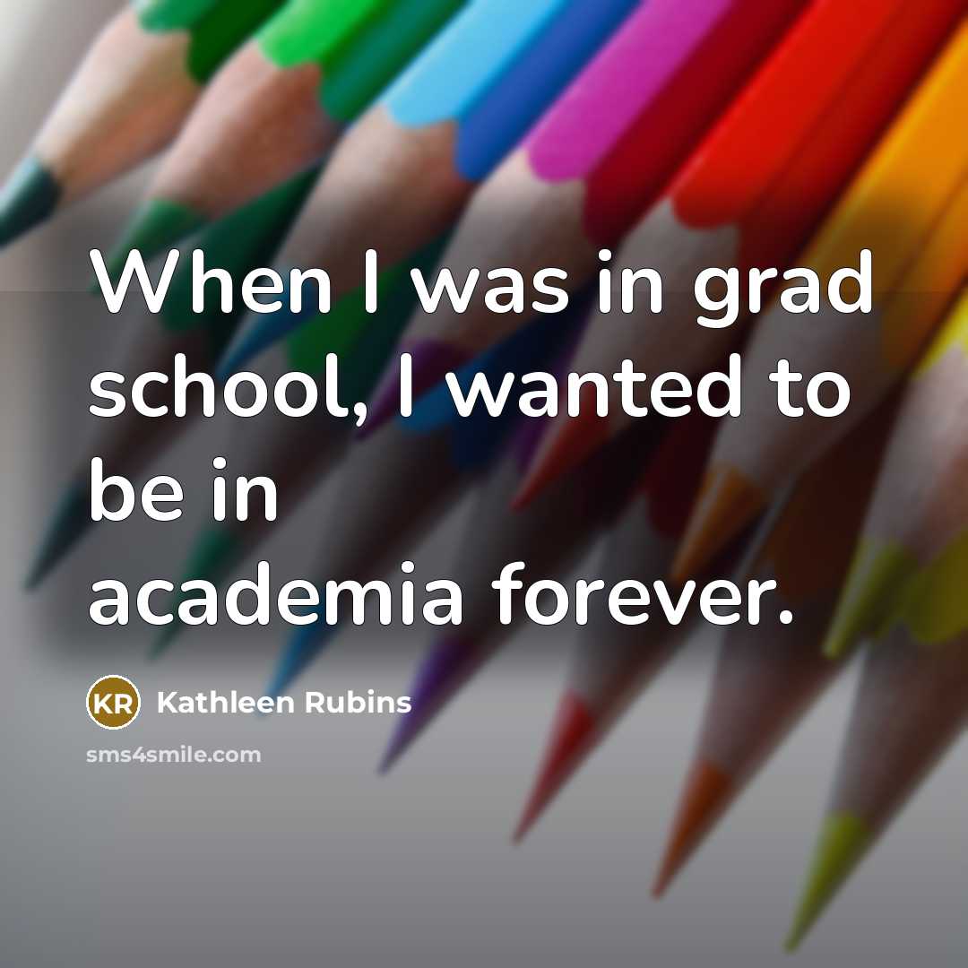 “When I was in grad school, I wanted to be…” quote by Kathleen Rubins