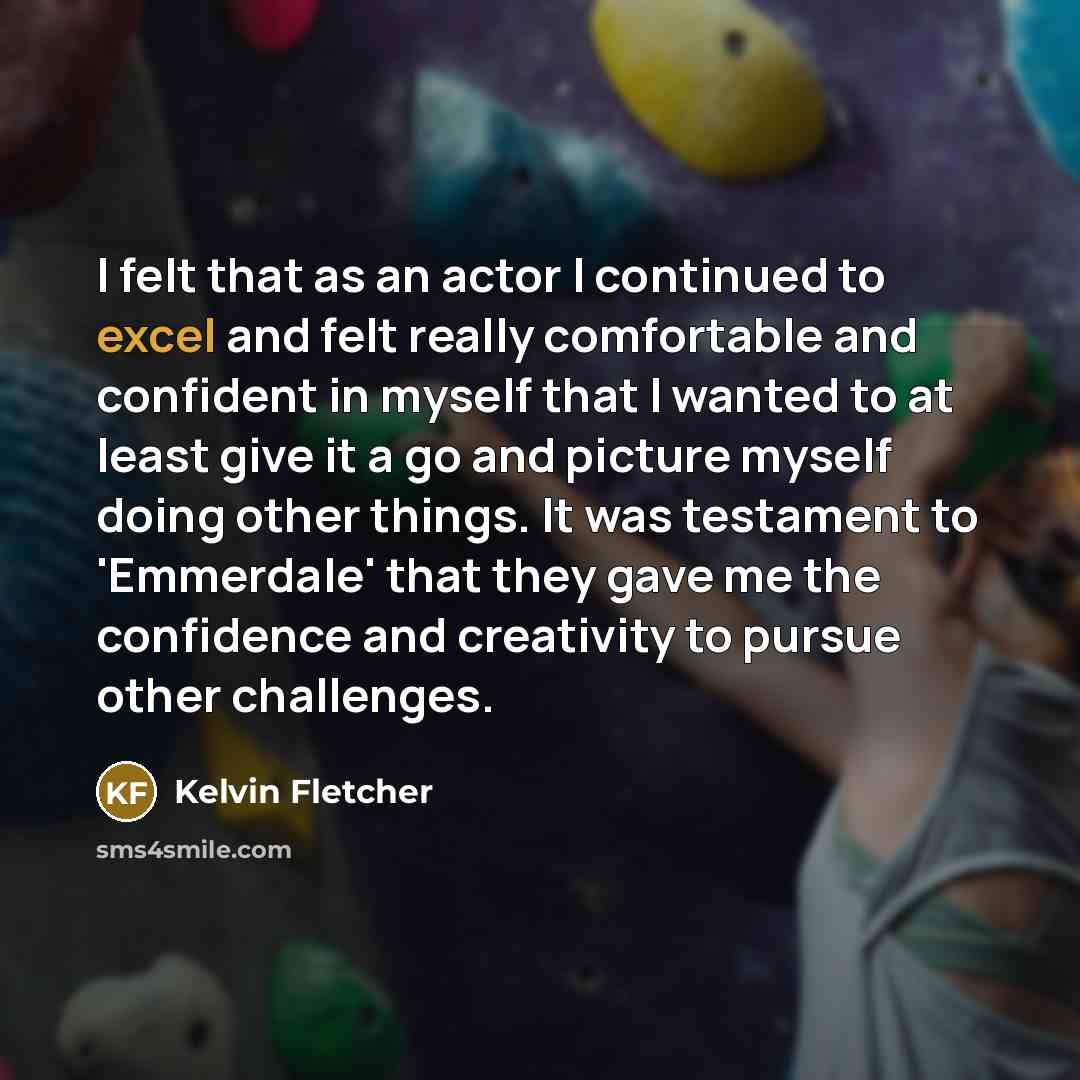“I felt that as an actor I continued to excel…” quote by Kelvin Fletcher