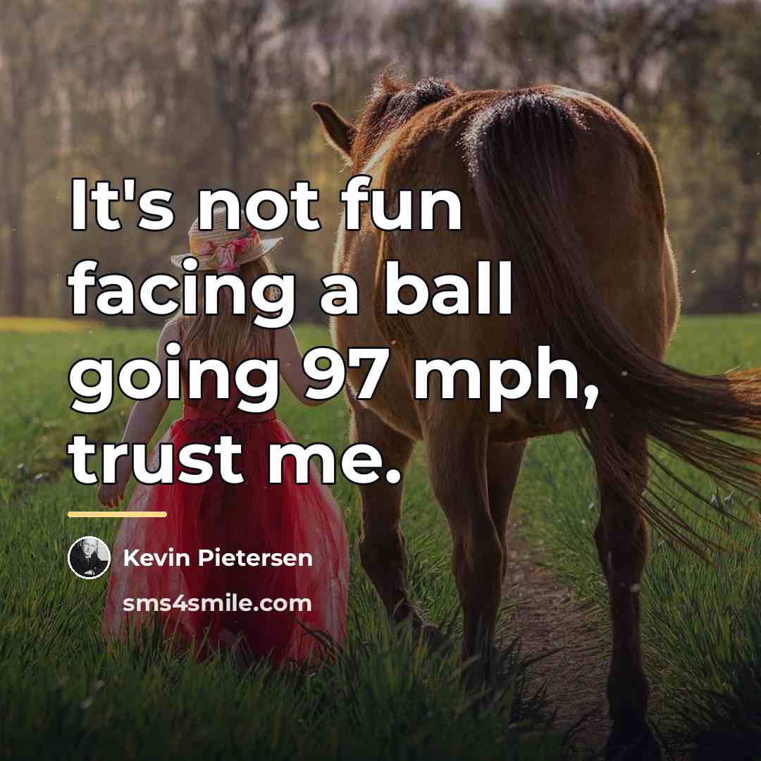 “It's not fun facing a ball going 97 mph, trust…” quote by Kevin Pietersen