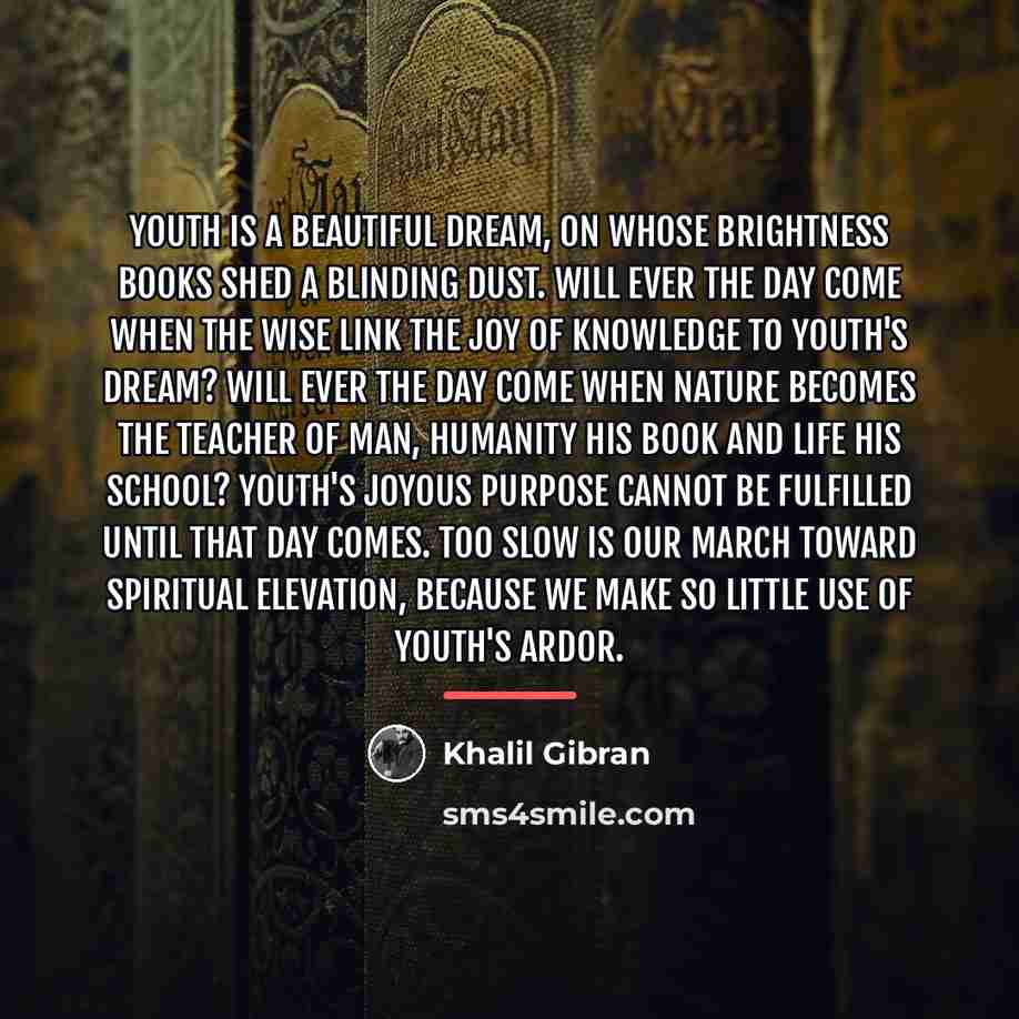 “Youth is a beautiful dream, on whose brightness books shed…” quote by Khalil Gibran