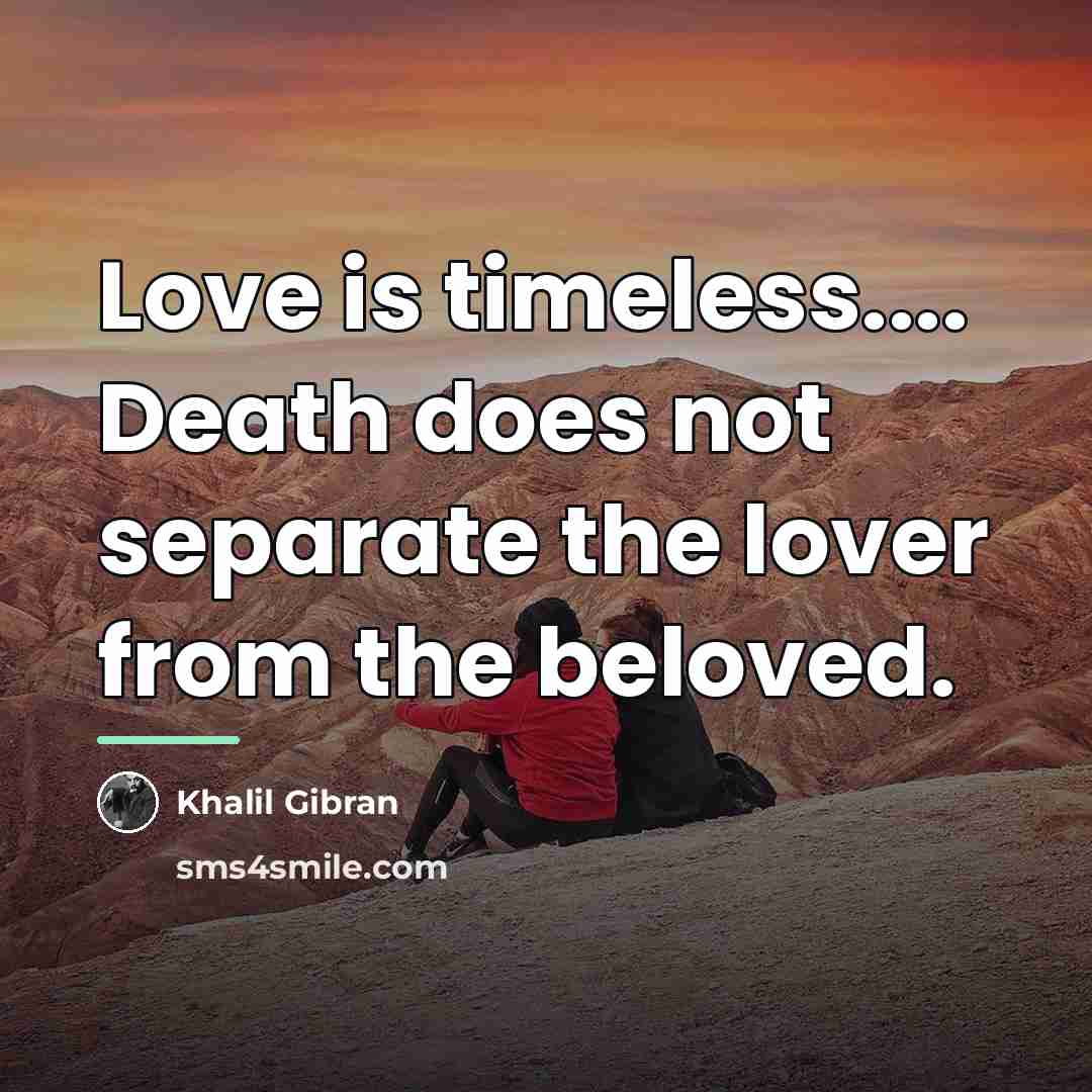 “Love is timeless.... Death does not separate the lover from…” quote by Khalil Gibran
