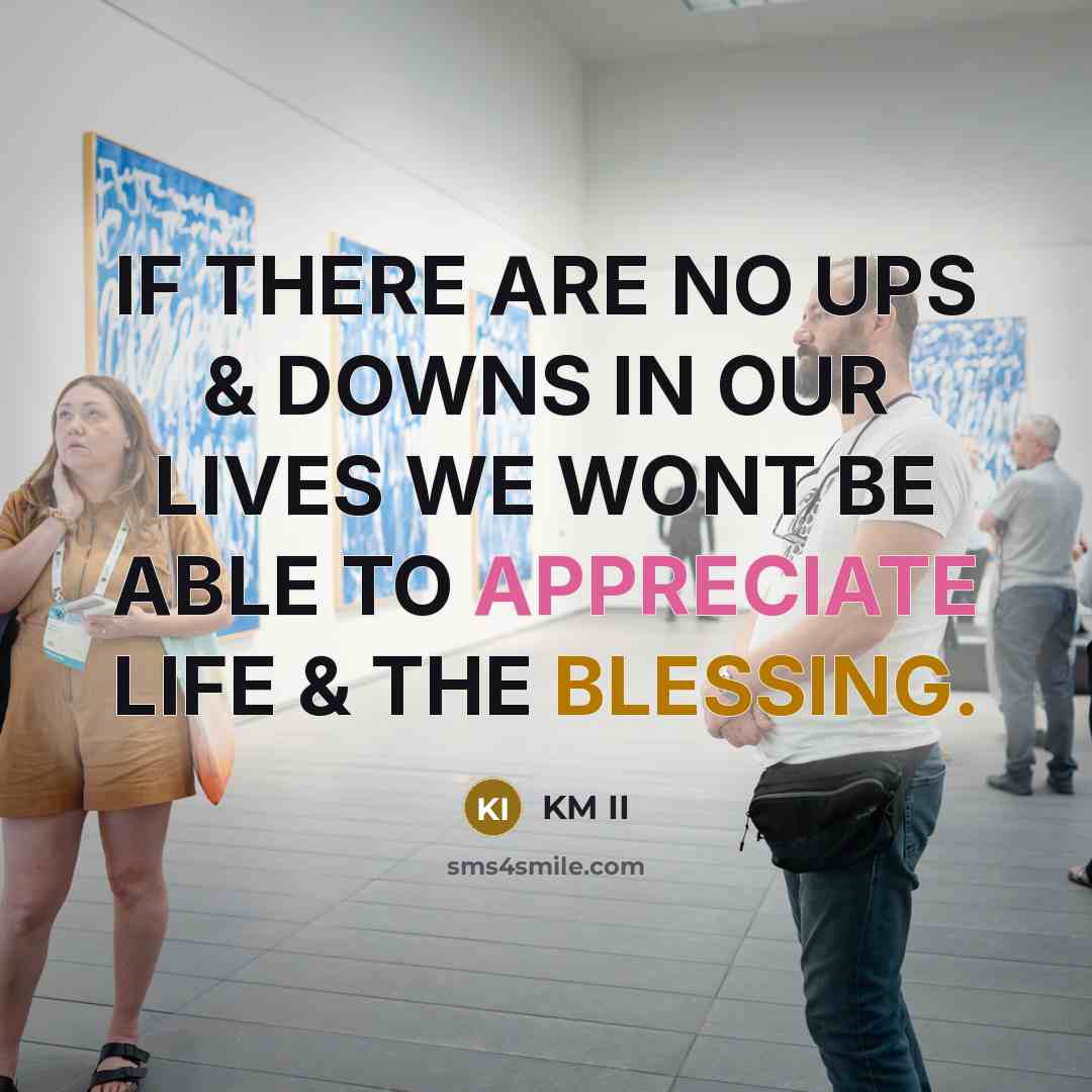 “IF THERE ARE NO UPS & DOWNS IN OUR LIVES…” quote by KM II