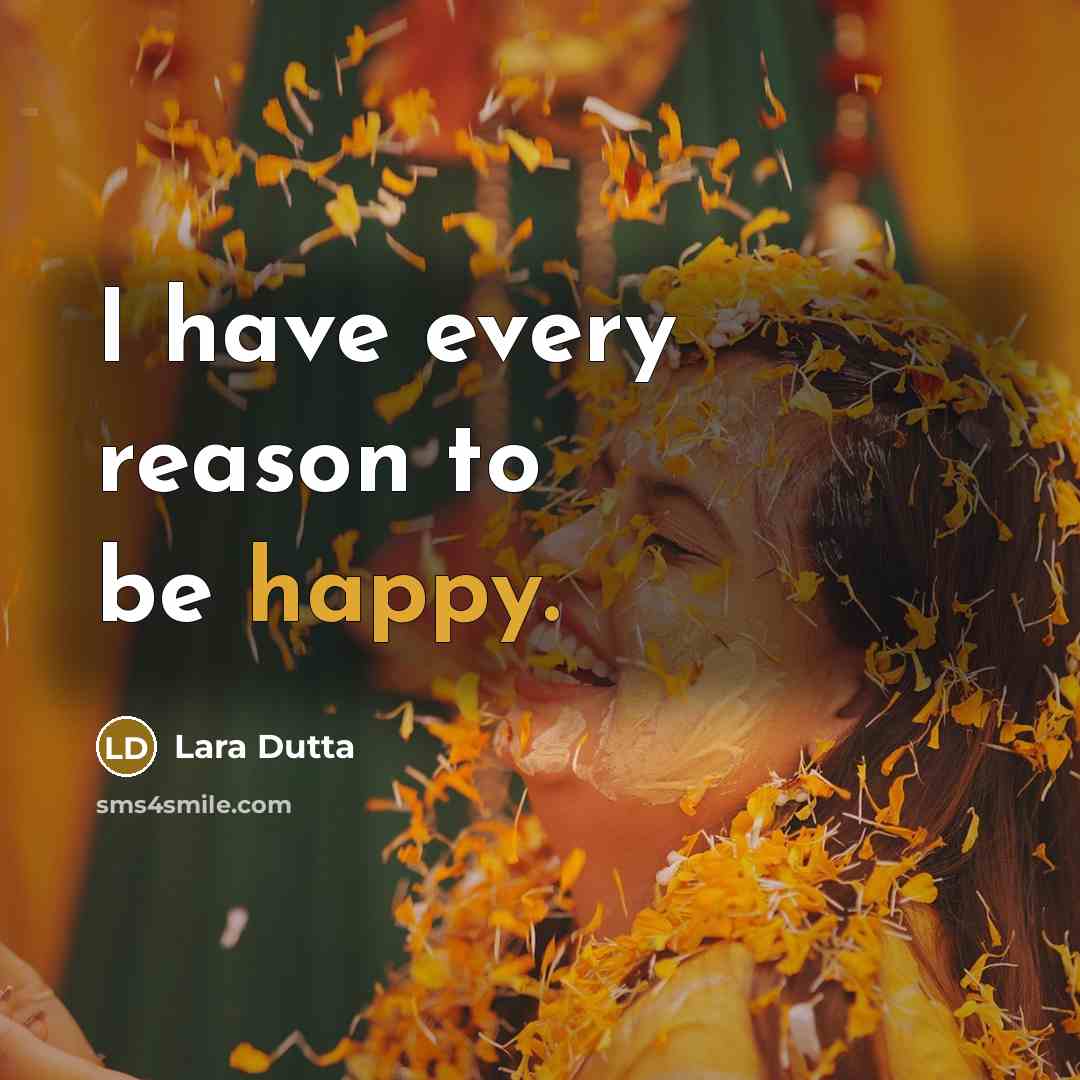 “I have every reason to be happy.…” quote by Lara Dutta