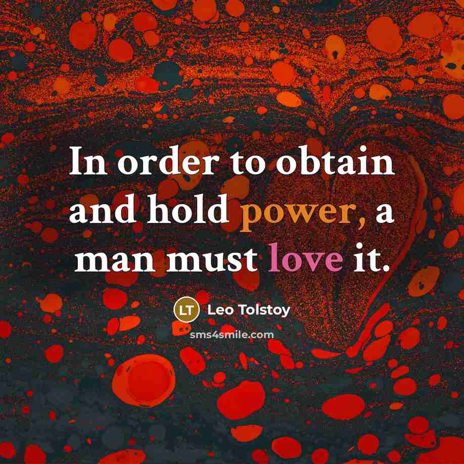 “In order to obtain and hold power, a man must…” quote by Leo Tolstoy