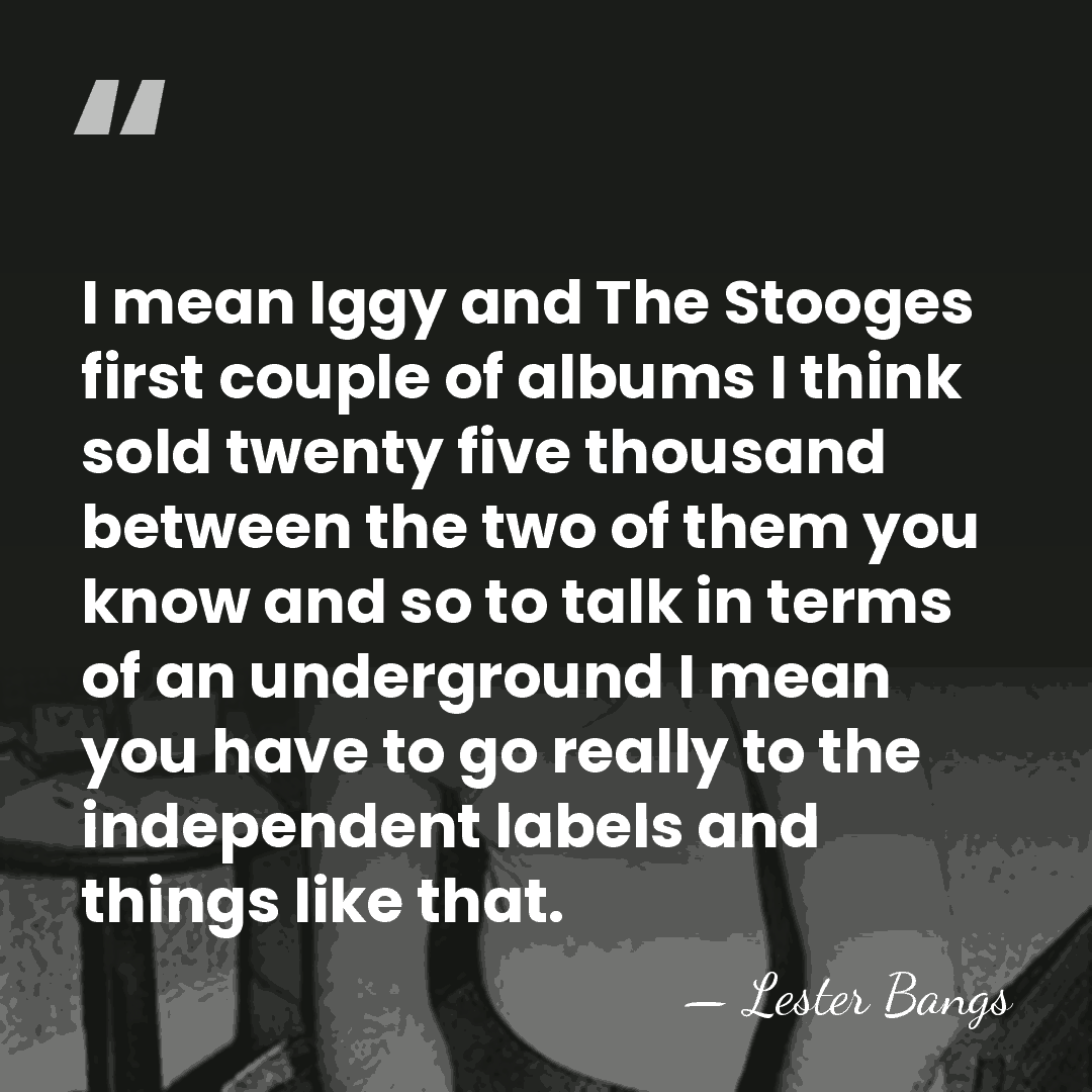 I mean Iggy and The Stooges first couple of albums I think&hellip; - Lester Bangs