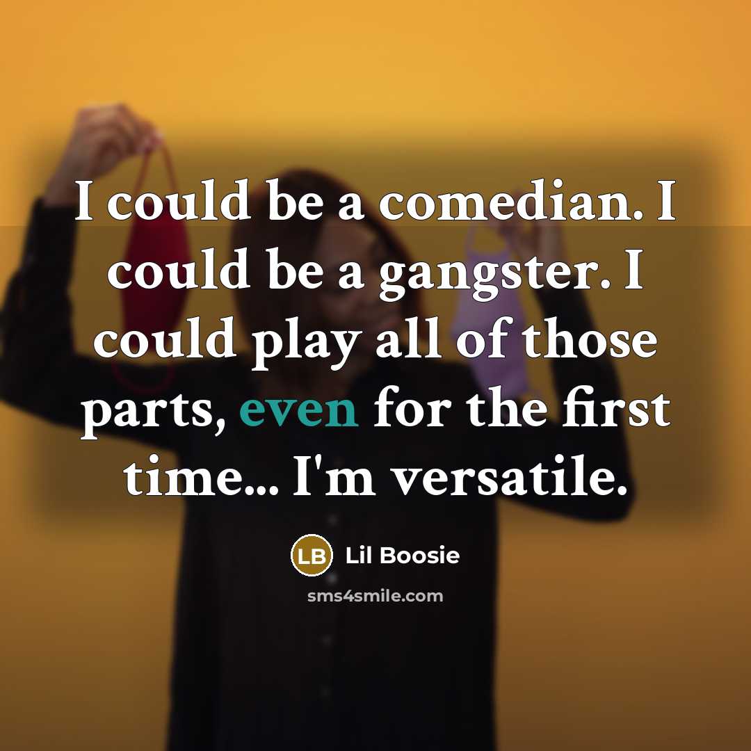 “I could be a comedian. I could be a gangster.…” quote by Lil Boosie