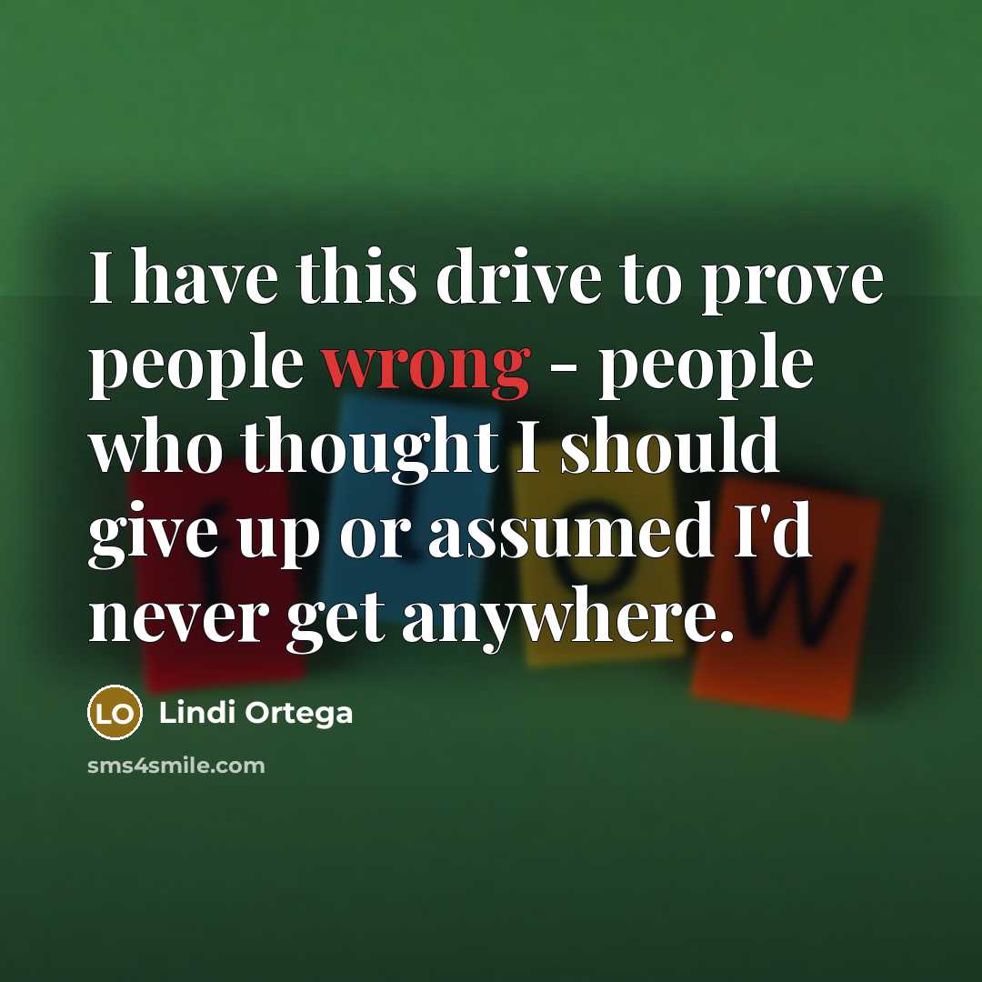 “I have this drive to prove people wrong - people…” quote by Lindi Ortega