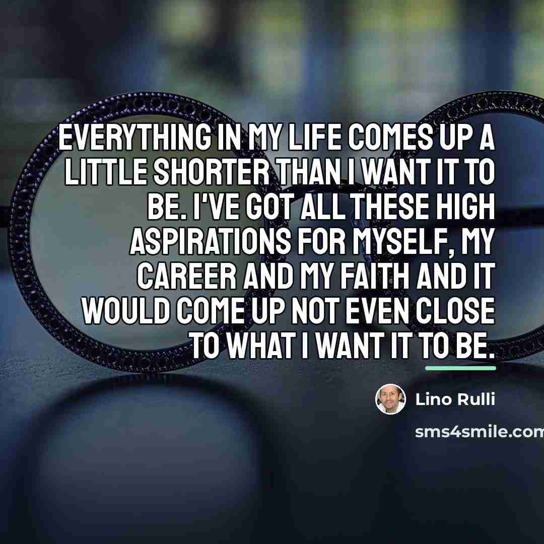 “Everything in my life comes up a little shorter than…” quote by Lino Rulli