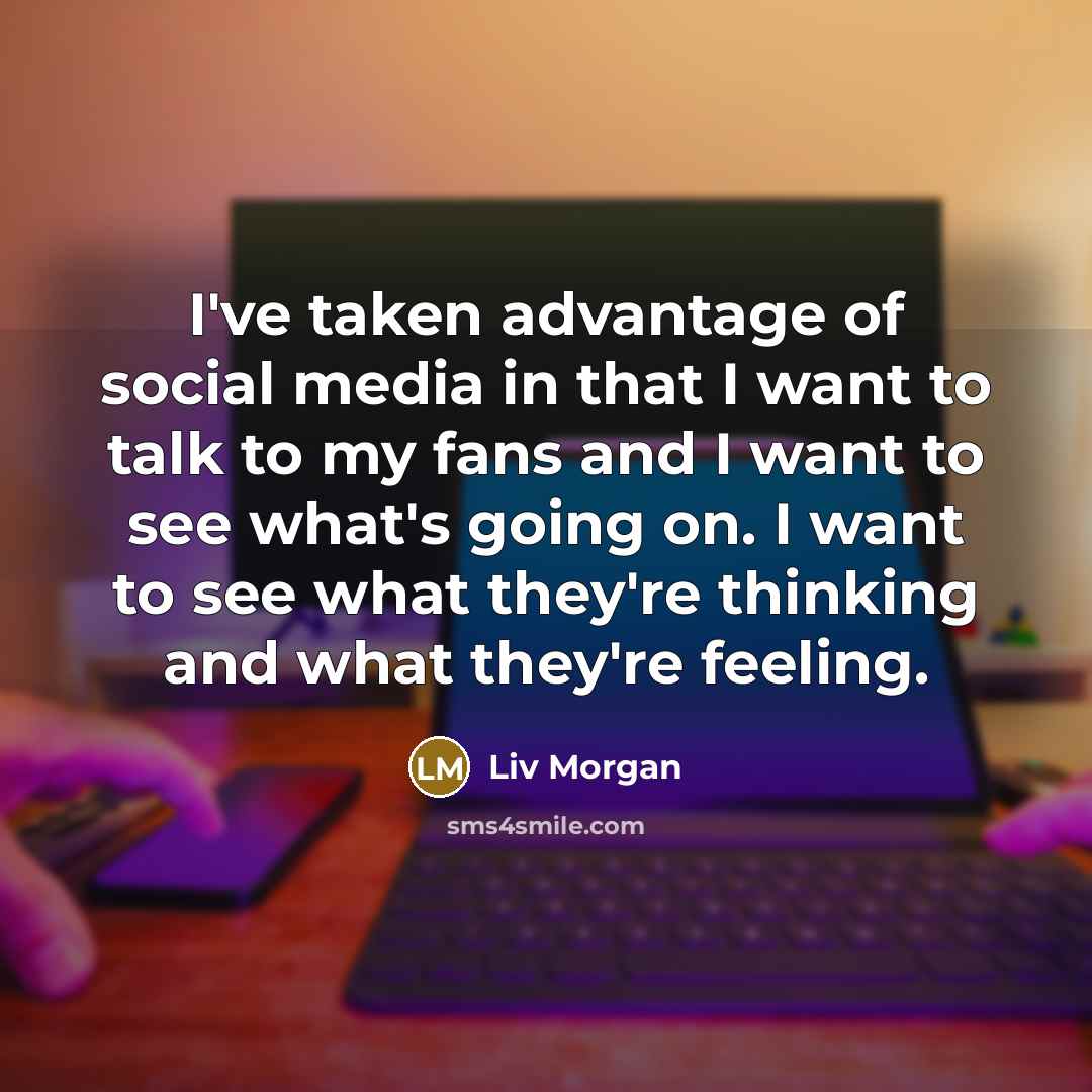 “I've taken advantage of social media in that I want…” quote by Liv Morgan