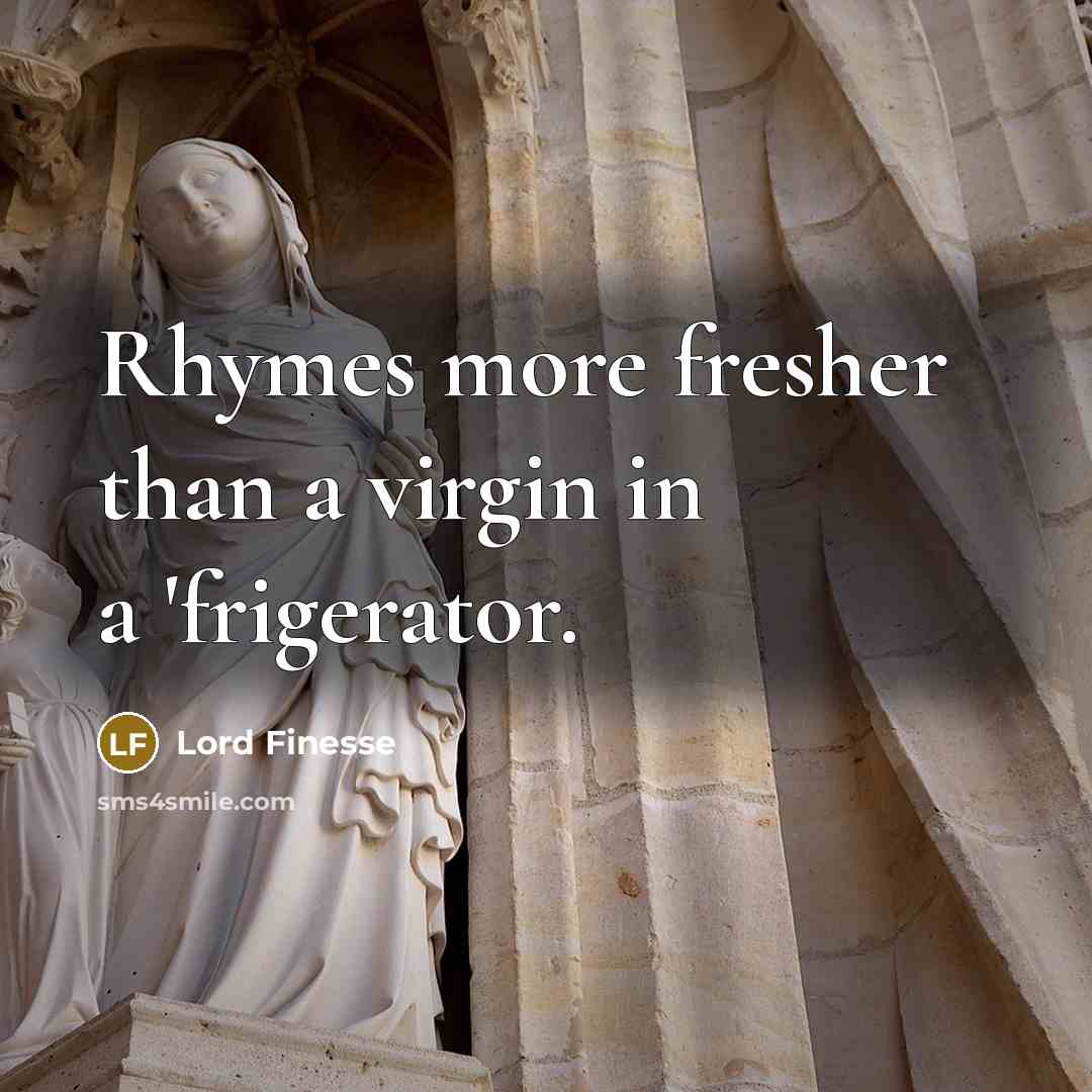 “Rhymes more fresher than a virgin in a 'frigerator.” quote by Lord Finesse